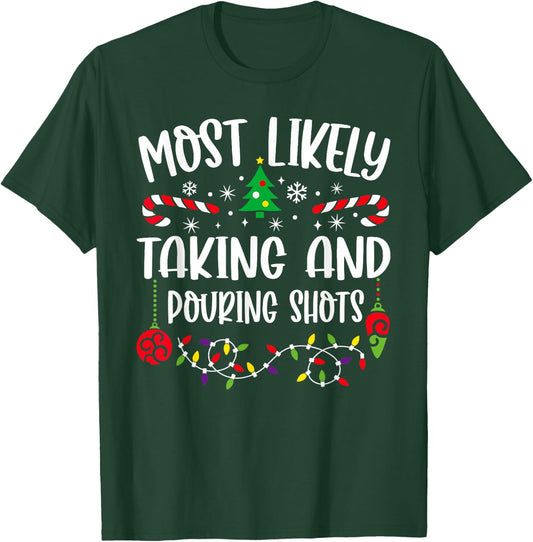Most Likely Taking And Pouring Shots Christmas Matching T-Shirt - T-Shirt | Forest