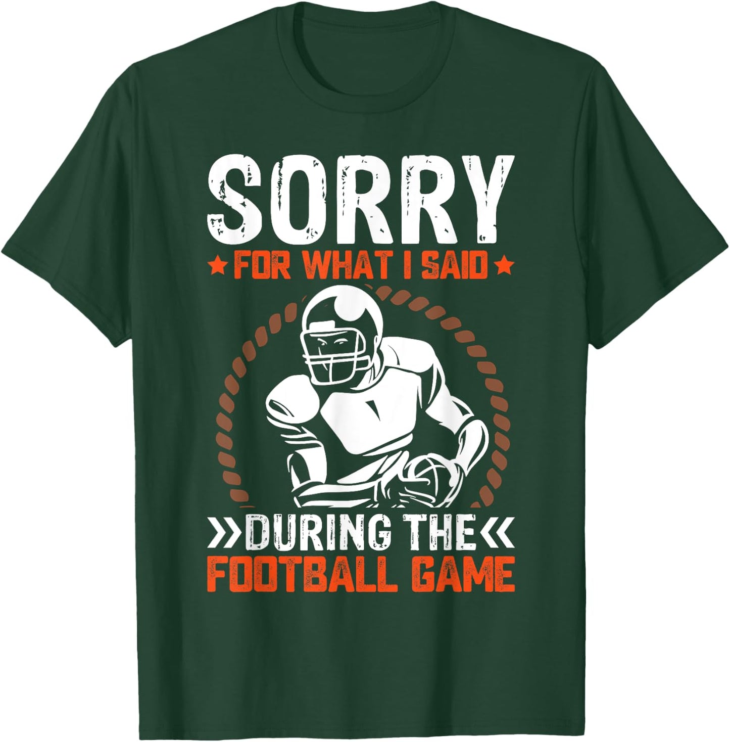 Sorry For What I Said During The American Football Game T-Shirt - T-Shirt | Forest