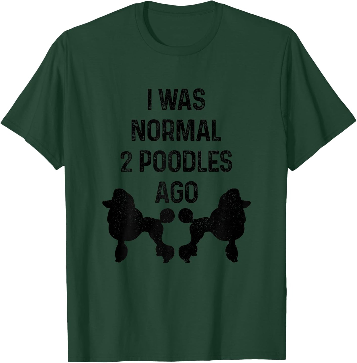 I was Normal Two Poodles Ago Funny Dog Standard Poodle T-Shirt - T-Shirt | Forest