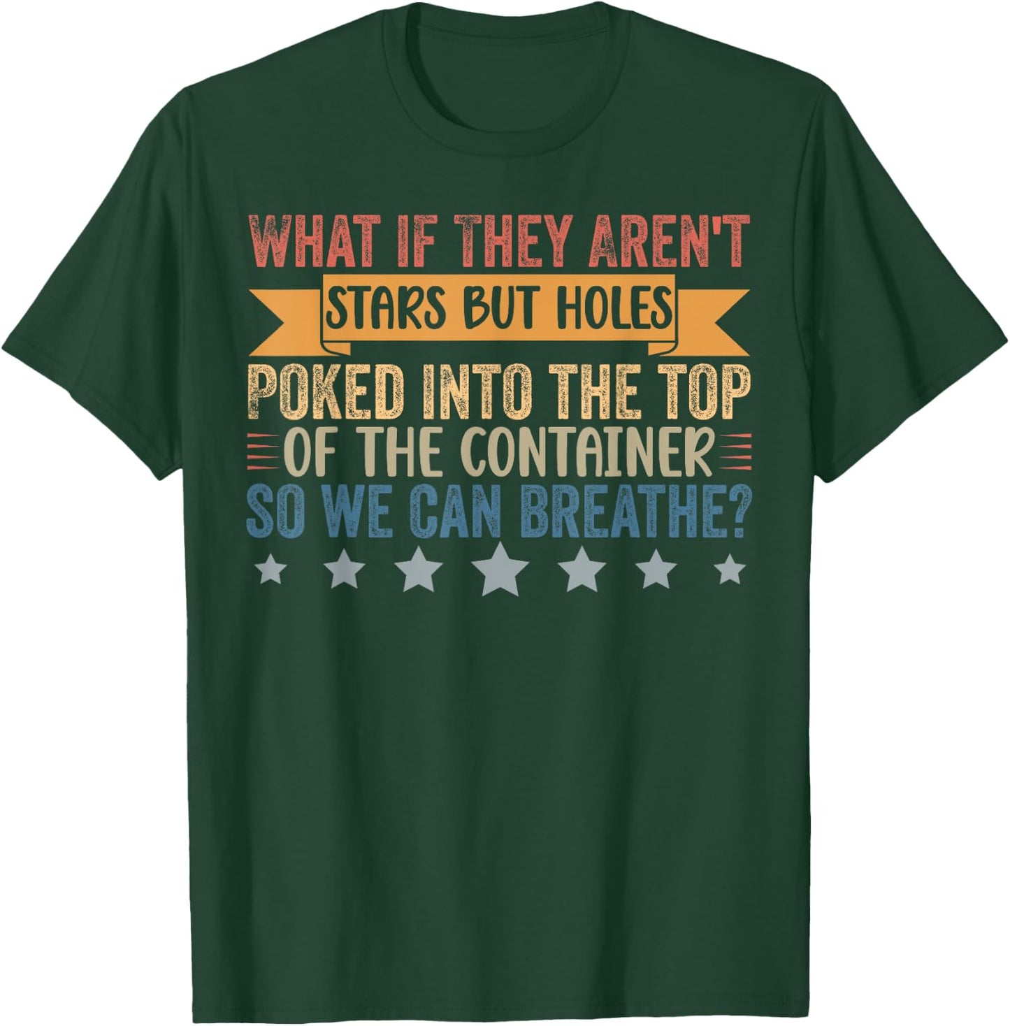 Funny What if They Aren't Stars But Holes Poked in Container T-Shirt - T-Shirt | Forest