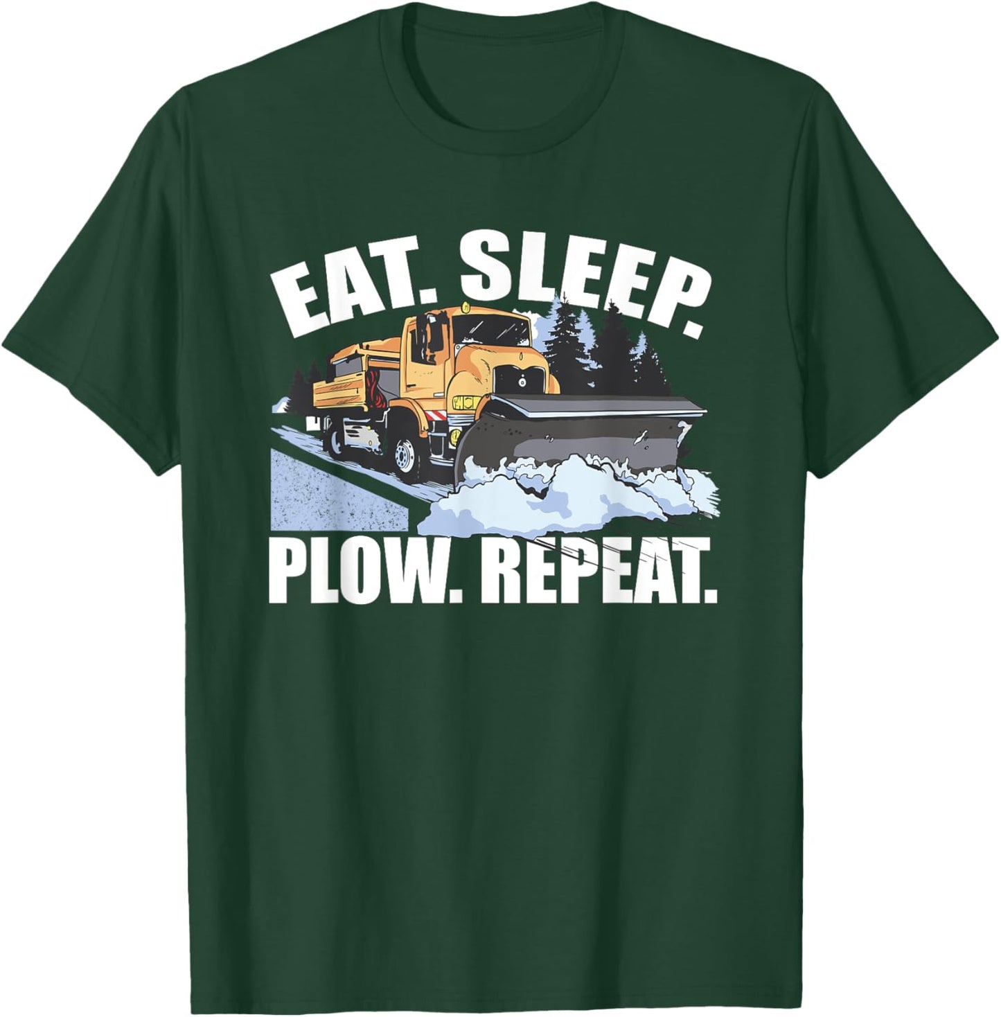 Snowplow Eat Sleep Plow Repeat Truck Driver T-Shirt - T-Shirt | Forest