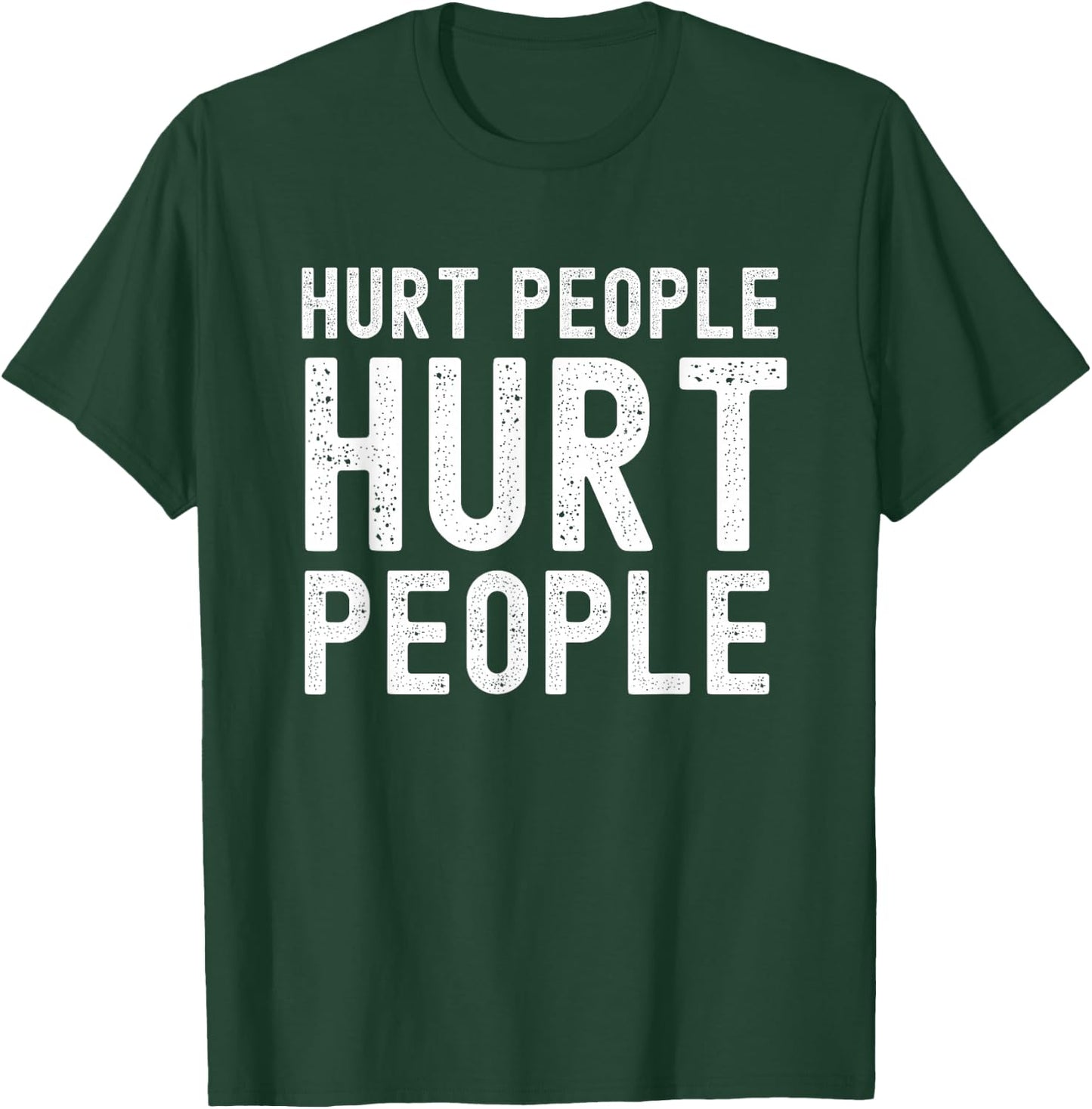 Hurt People Hurt People Empathy Motivational T-Shirt - T-Shirt | Forest