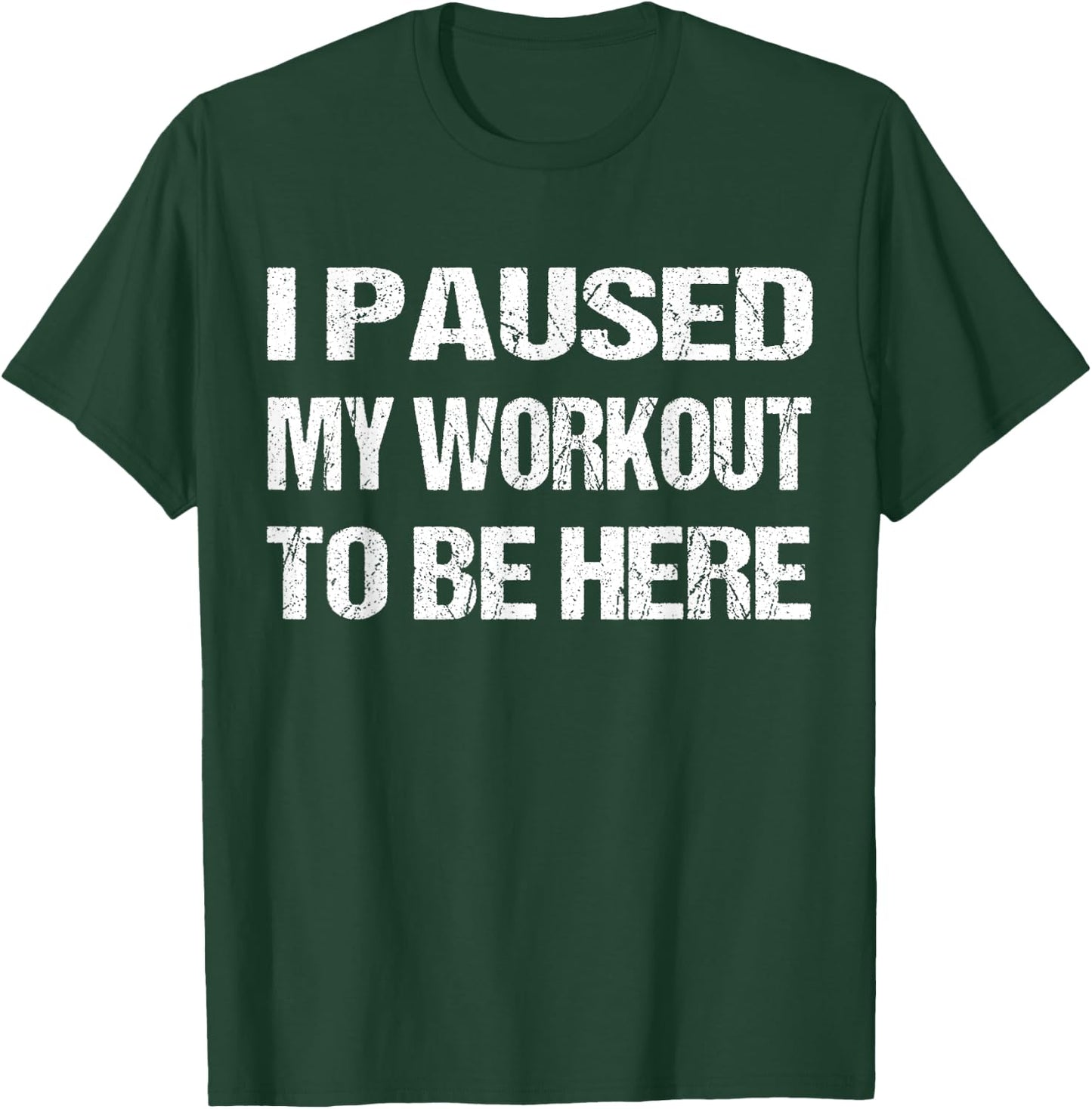 I Paused My Workout to Be Here Graphic Gym Sarcastic T-Shirt - T-Shirt | Forest