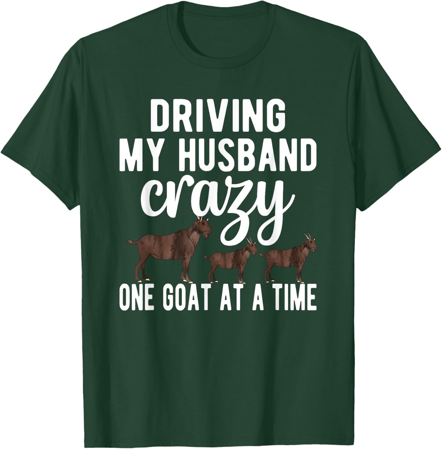 Driving My Husband Crazy Goat Mom Goat Lover Goat Mama T-Shirt - T-Shirt | Forest