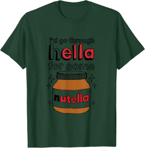 I'd Go Through Hella For Some Nutella Apparel T-Shirt - T-Shirt | Forest