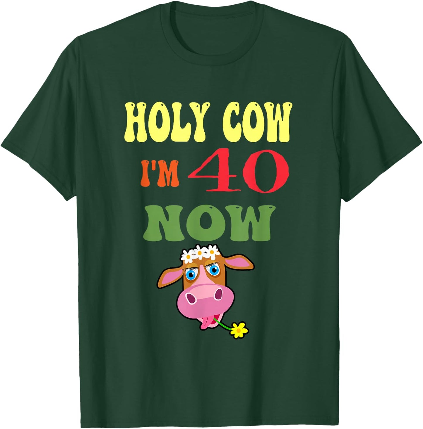 Holy Cow I'm 40 Now-It's My Birthday Let's Celebrate T-Shirt - T-Shirt | Forest