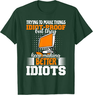 Trying to make things idiot-proof makes them T-Shirt - T-Shirt | Forest