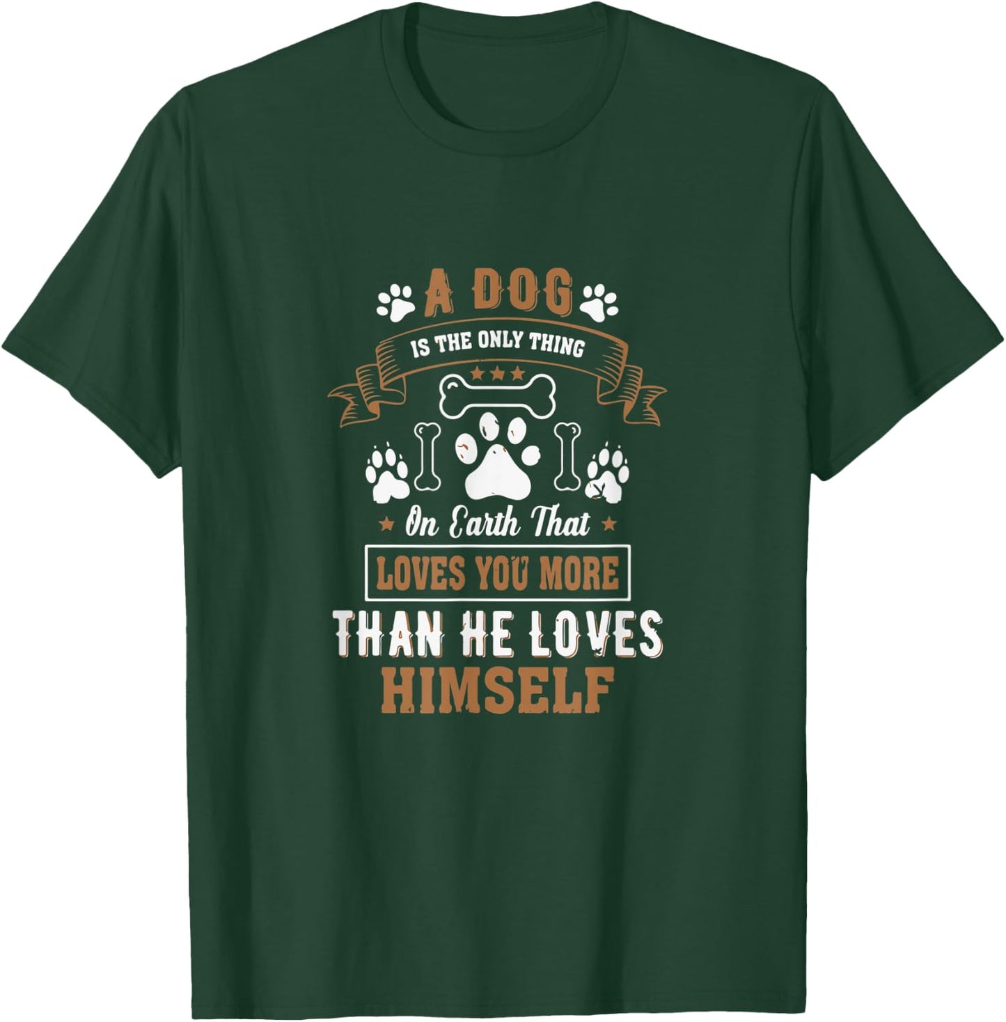 Dogs Love you More Than They Love Themselves - dog lover T-Shirt - T-Shirt | Forest