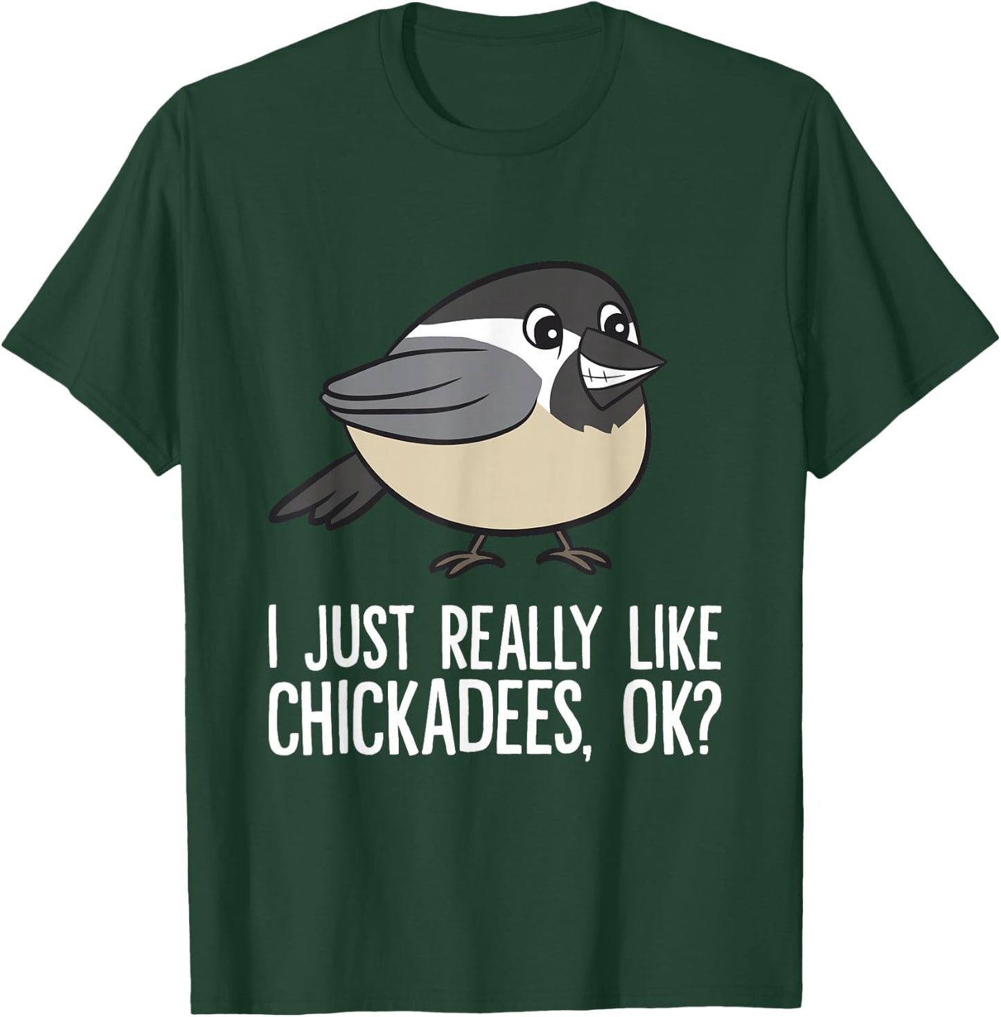 Chickadee Lover I Just Really Like Chickadees, Ok? Chickadee T-Shirt - T-Shirt | Forest