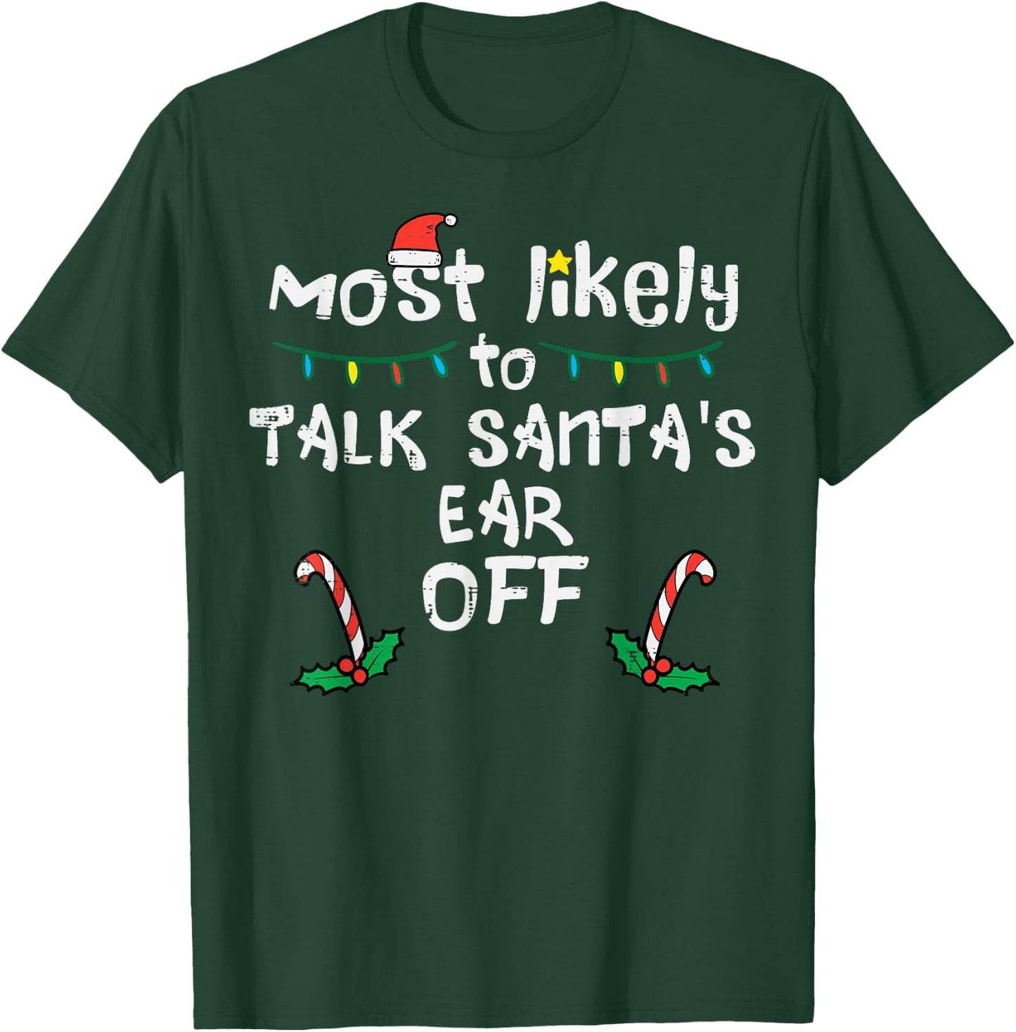 Most Likely To Talk Santa's Ear Off Funny Christmas Family T-Shirt - T-Shirt | Forest