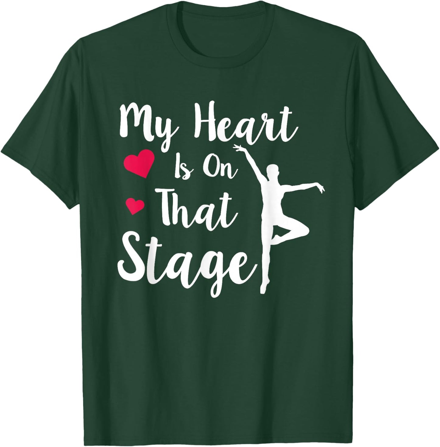 My Heart Is On That Stage T-Shirt - T-Shirt | Forest