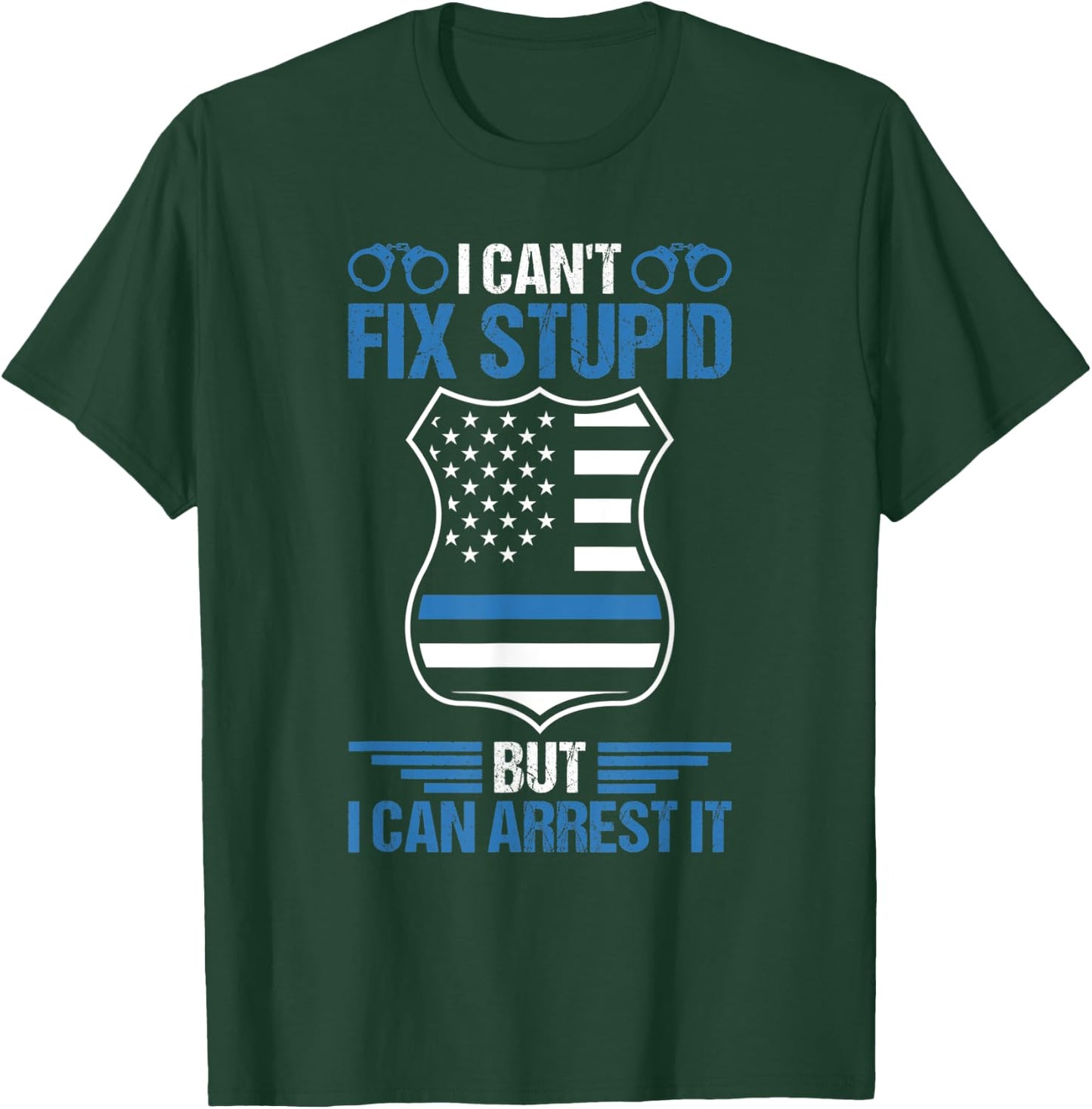 Funny I Can't Fix Stupid But I Can Arrest It Police Officer T-Shirt - T-Shirt | Forest