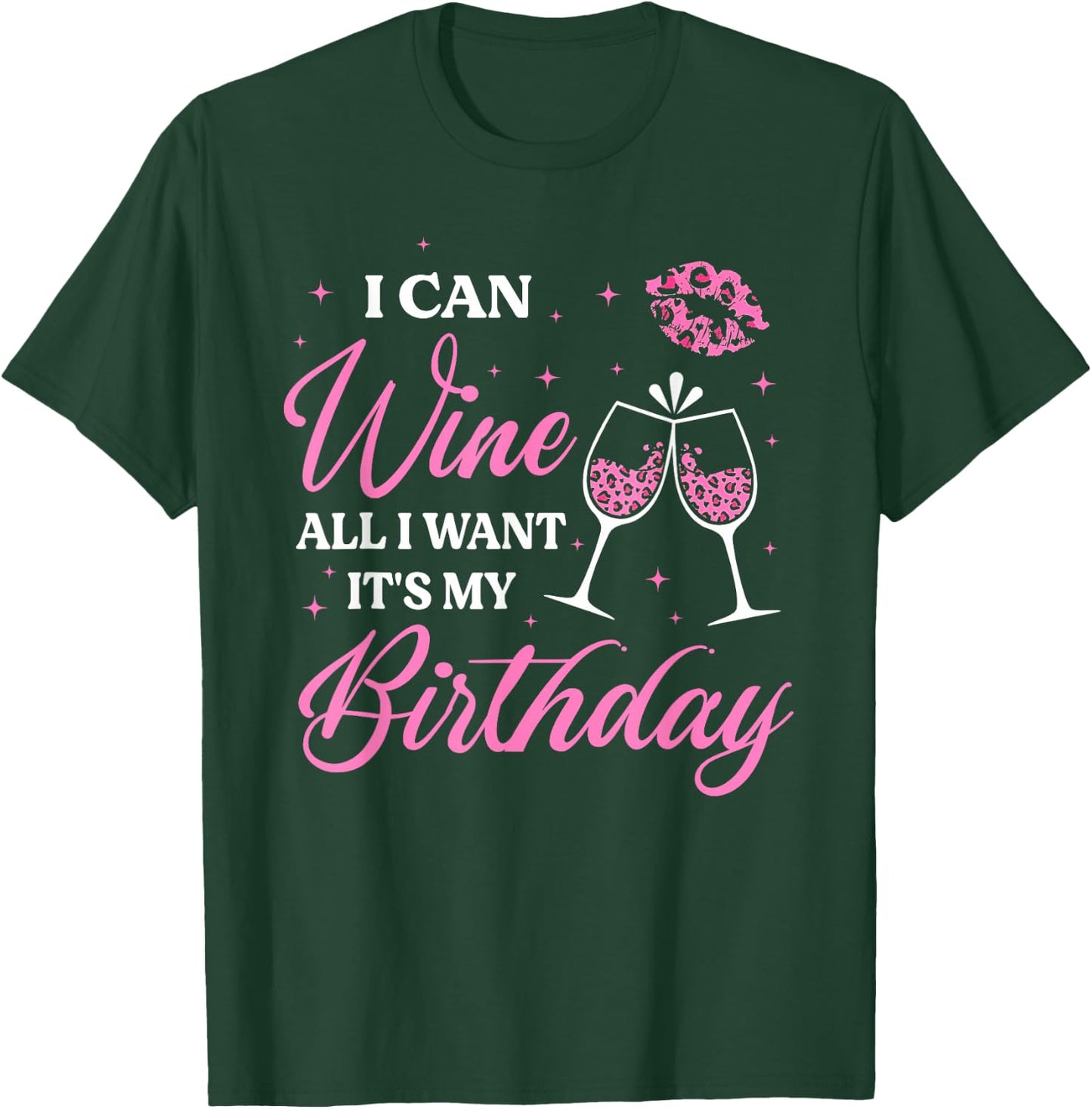 I Can Wine All I Want It's My Birthday Funny Drinking Party T-Shirt - T-Shirt | Forest