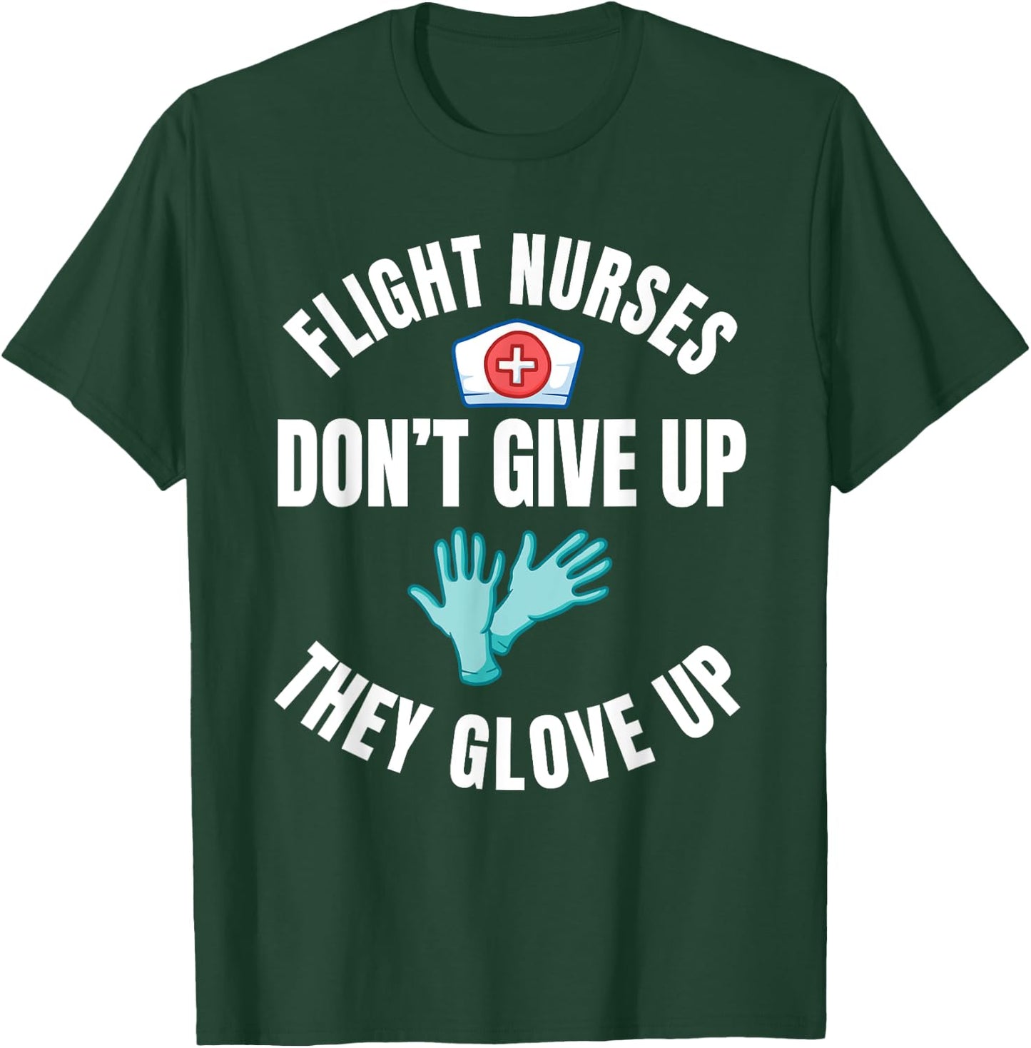 Flight Nurse RN Transport Medical Aeromedicine Glove Up T-Shirt - T-Shirt | Forest