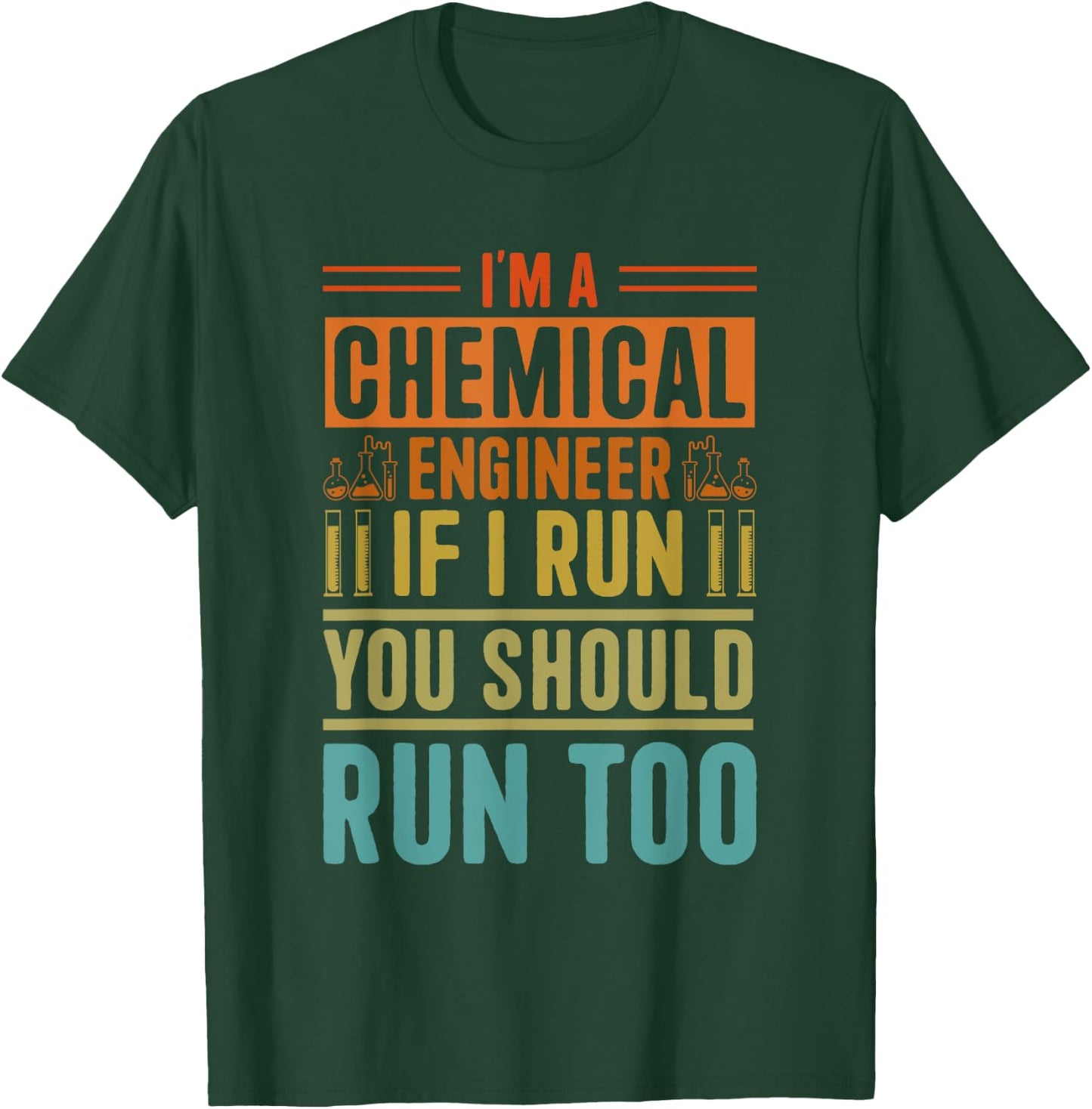 I'm A Chemical Engineer If I Run You Should Run Too T-Shirt - T-Shirt | Forest