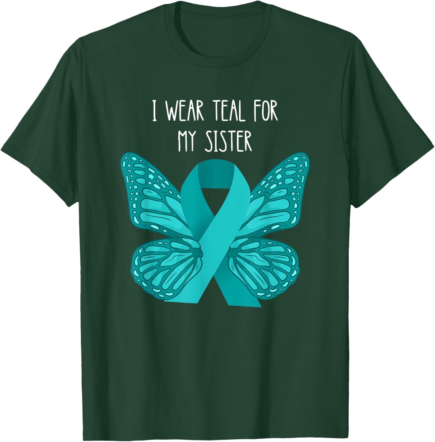 Ovarian Cancer Teal For My Sister Ovarian Cancer Awareness T-Shirt - T-Shirt | Forest