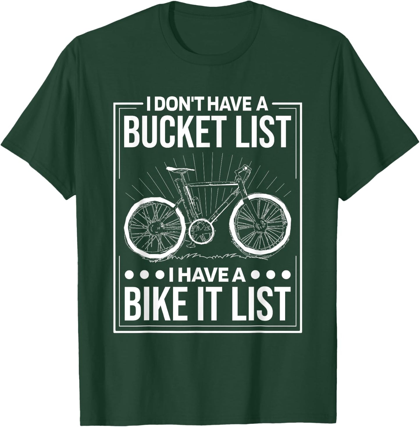 I Don'T Have Bucket List I Have A Bike It List, Cyclist T-Shirt - T-Shirt | Forest