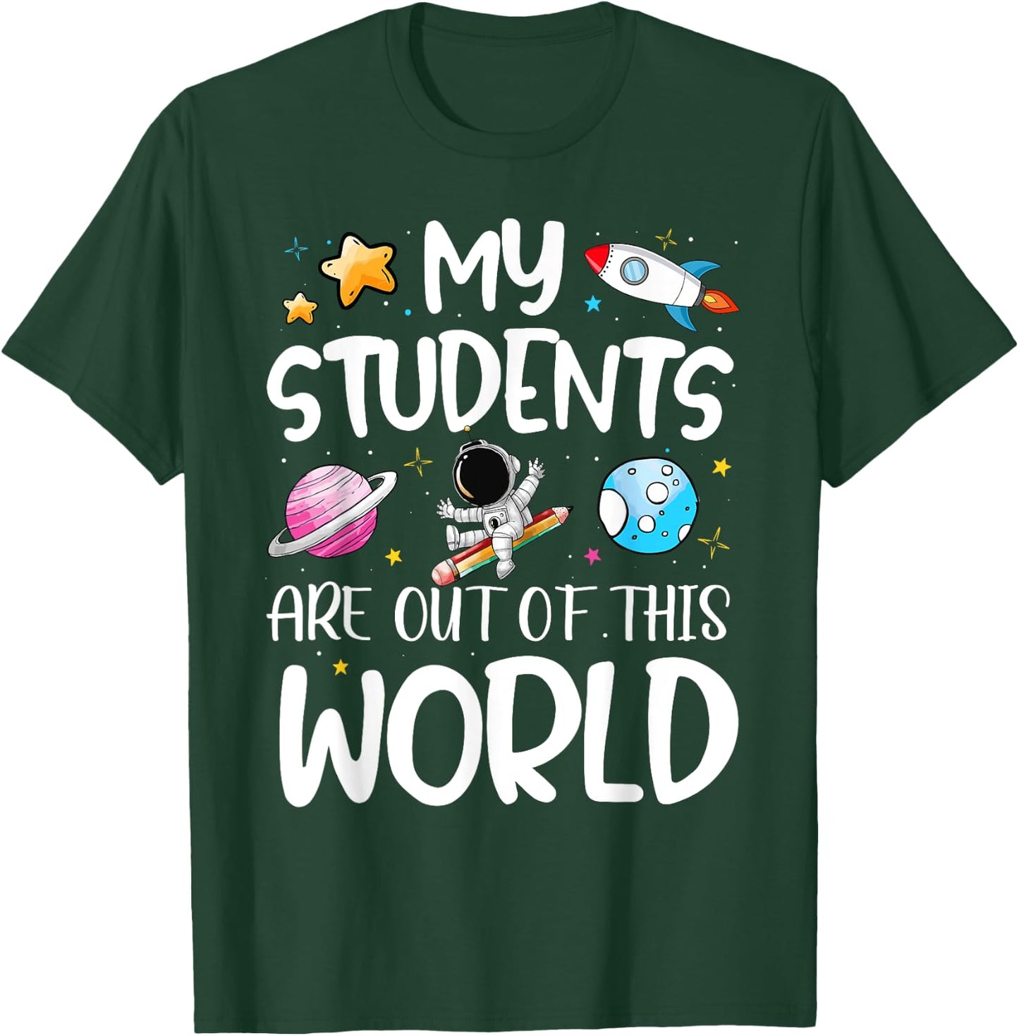 My Students Are Out Of This World Funny Space Teacher T-Shirt - T-Shirt | Forest