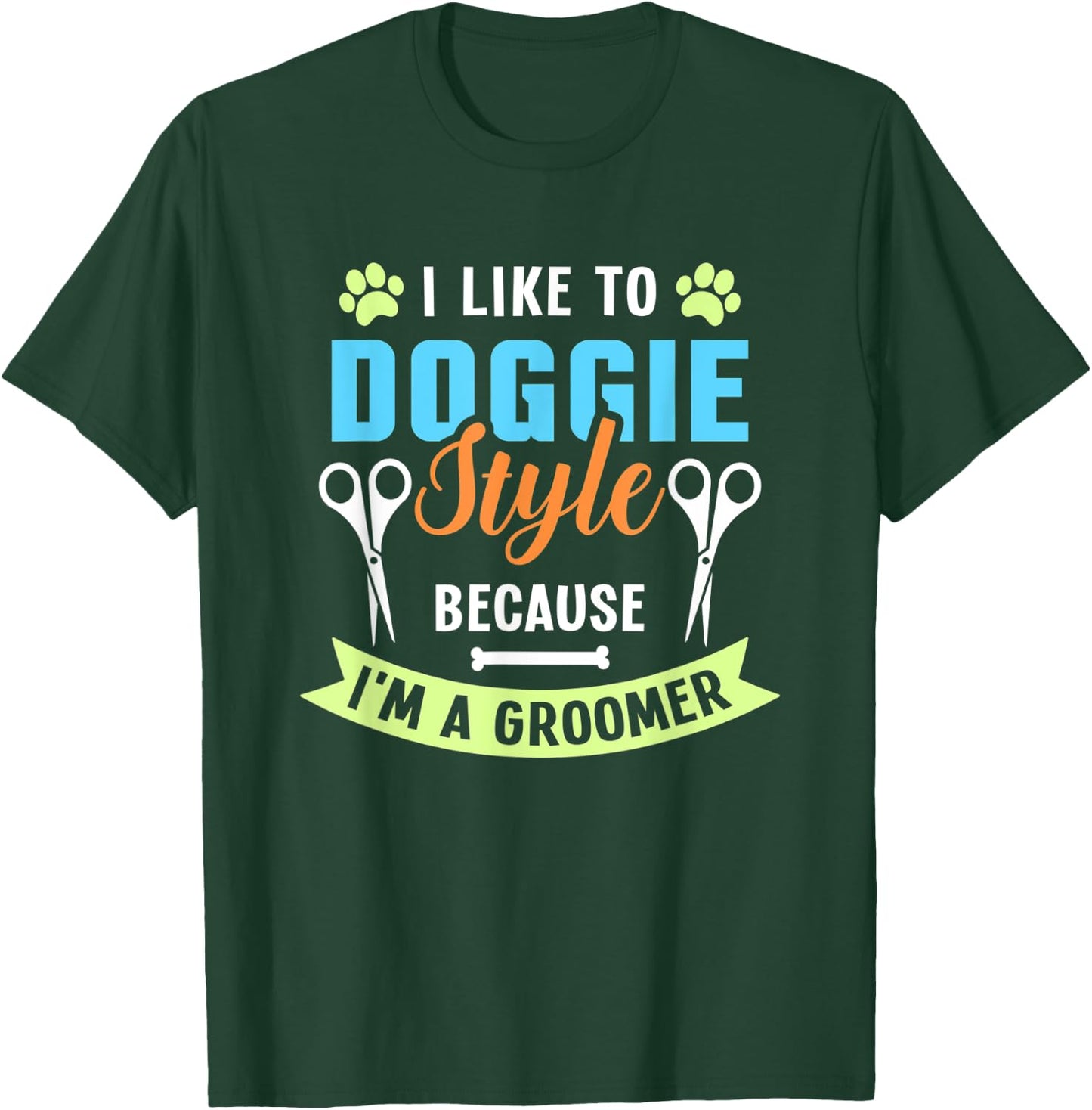 I Like To Doggie Style Because I'm A Groomer T-Shirt - T-Shirt | Forest