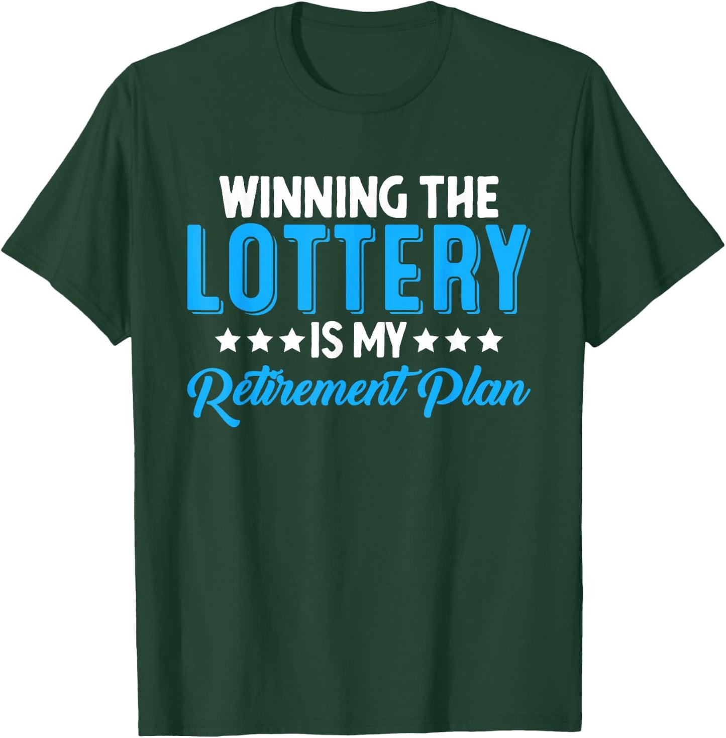 Winning the Lottery is my Retirement Plan T-Shirt - T-Shirt | Forest