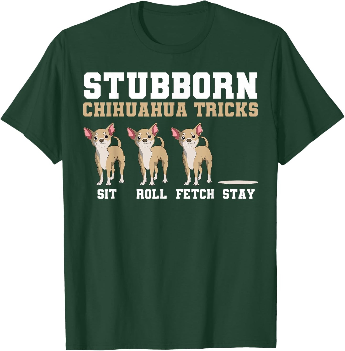 Chihuahua Tricks Sit Roll Fetch Stay Animal Lover Breeder T-Shirt - T-Shirt | Forest