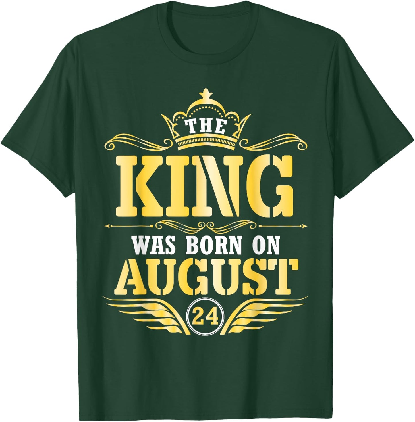 The King Was Born On August 24 Happy Birthday Papa Daddy Son T-Shirt - T-Shirt | Forest