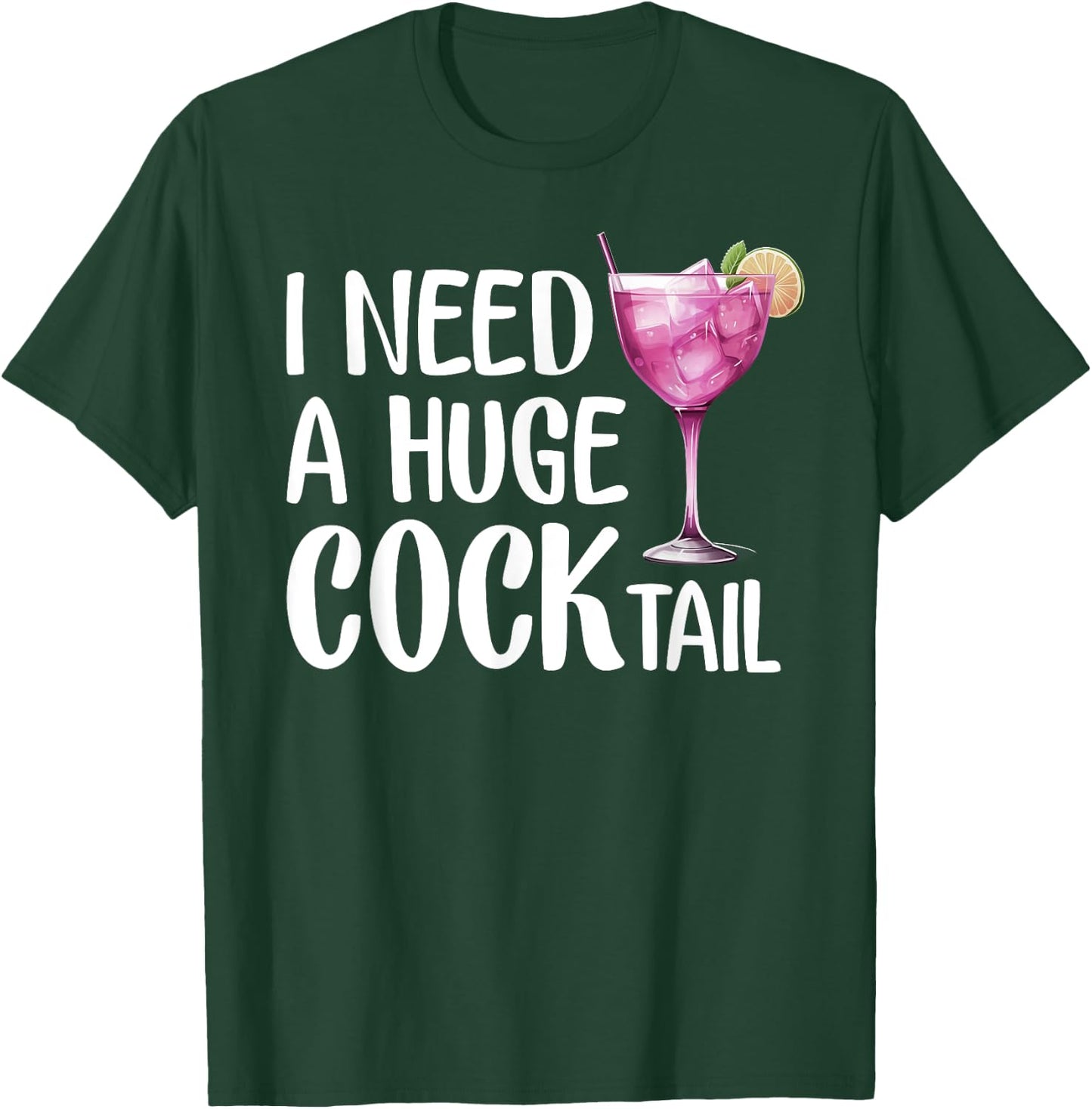 I Need a Huge COCKtail | Funny Adult Humor Drinking T-Shirt - T-Shirt | Forest
