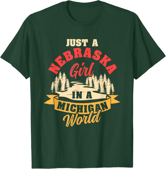 Just A Nebraska Girl In A Michigan World Proud Nebraskans T-Shirt - T-Shirt | Forest