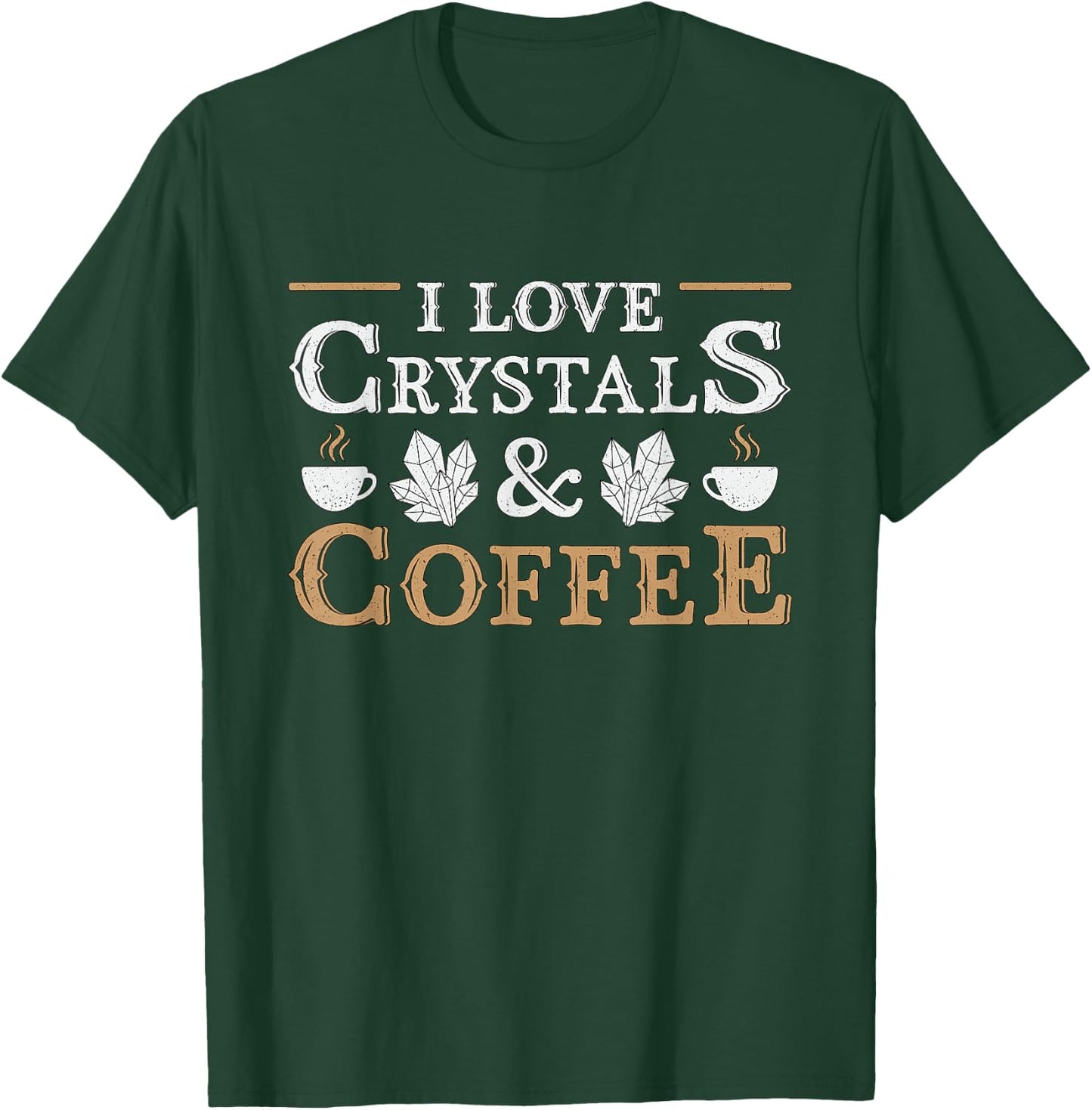 I Love Crystals & Coffee Spiritual Healing Crystal Healing T-Shirt - T-Shirt | Forest