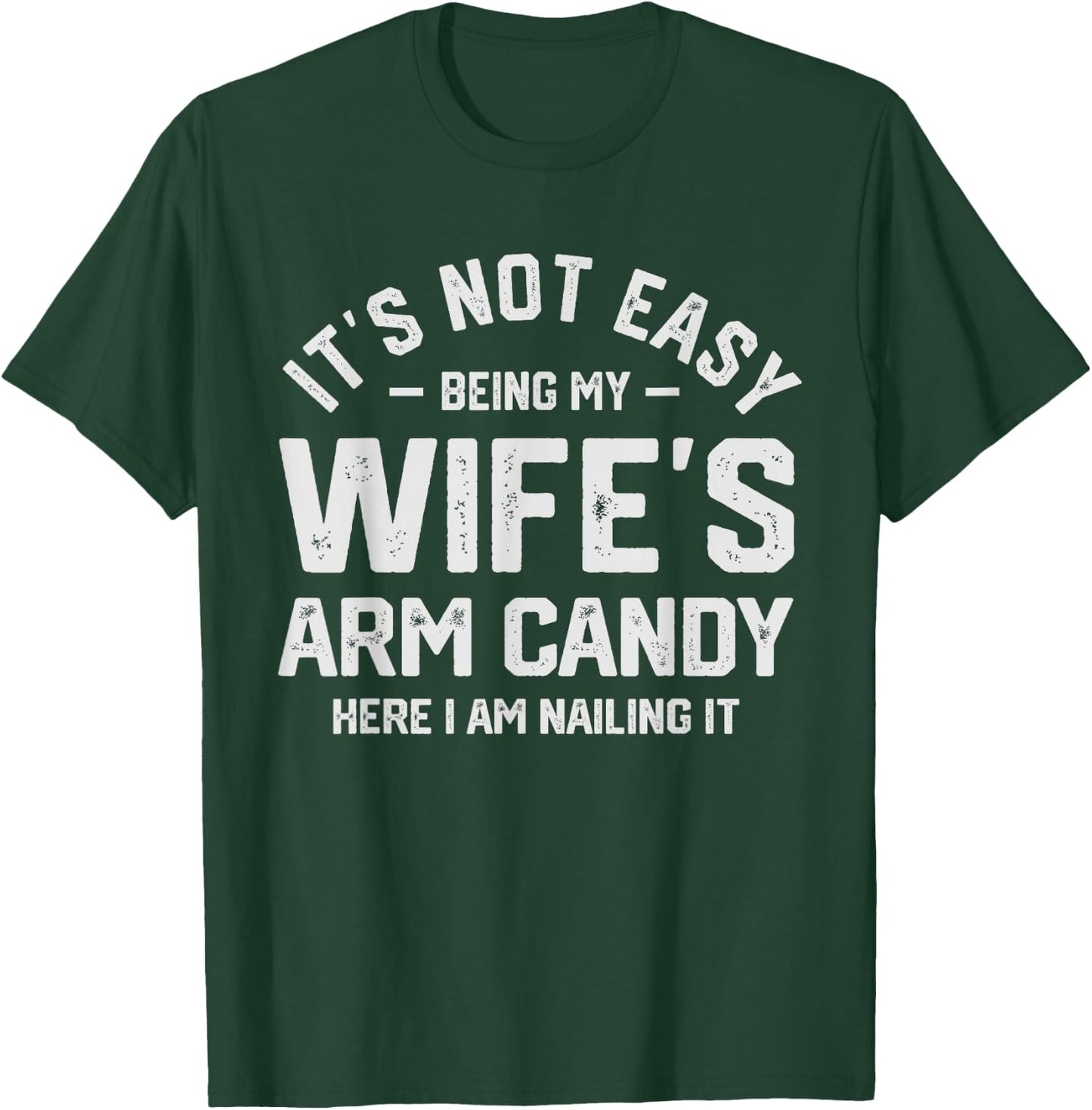 It's Not Easy Being My Wife's Arm Candy Funny Husband T-Shirt - T-Shirt | Forest
