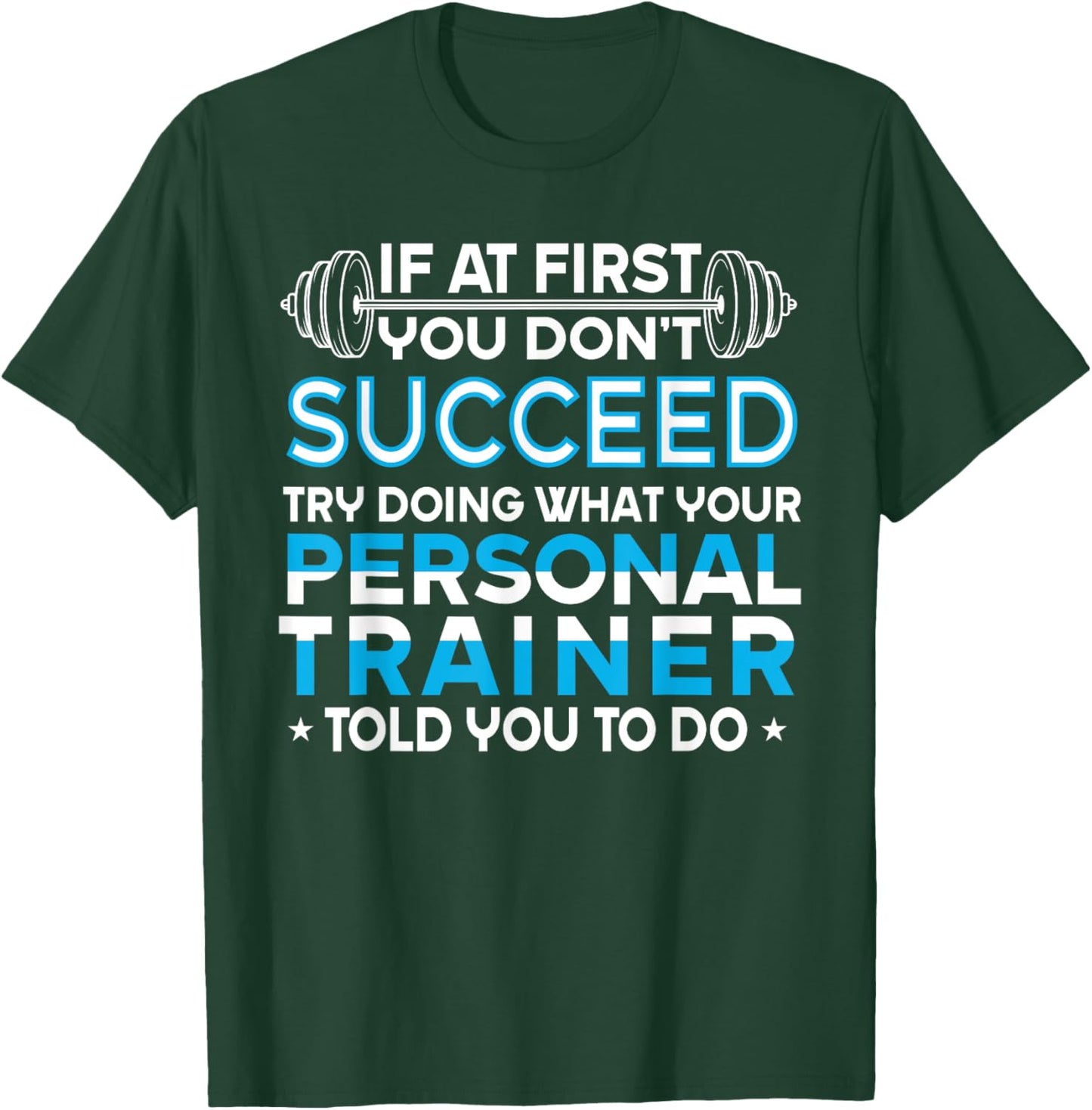 If At First You Don't Succeed Funny Personal Trainer T-Shirt - T-Shirt | Forest