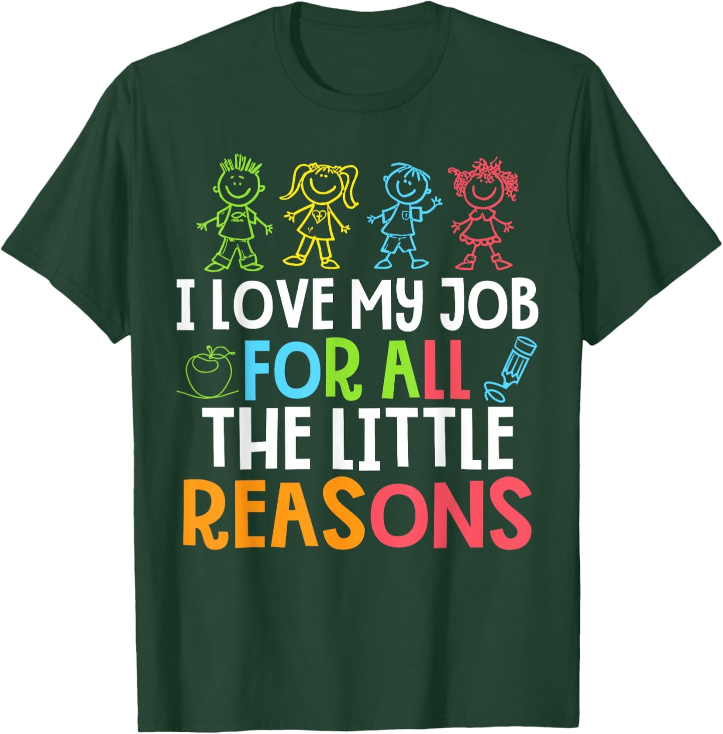 Teachers I Love My Job For All The Little Reasons Teacher T-Shirt - T-Shirt | Forest