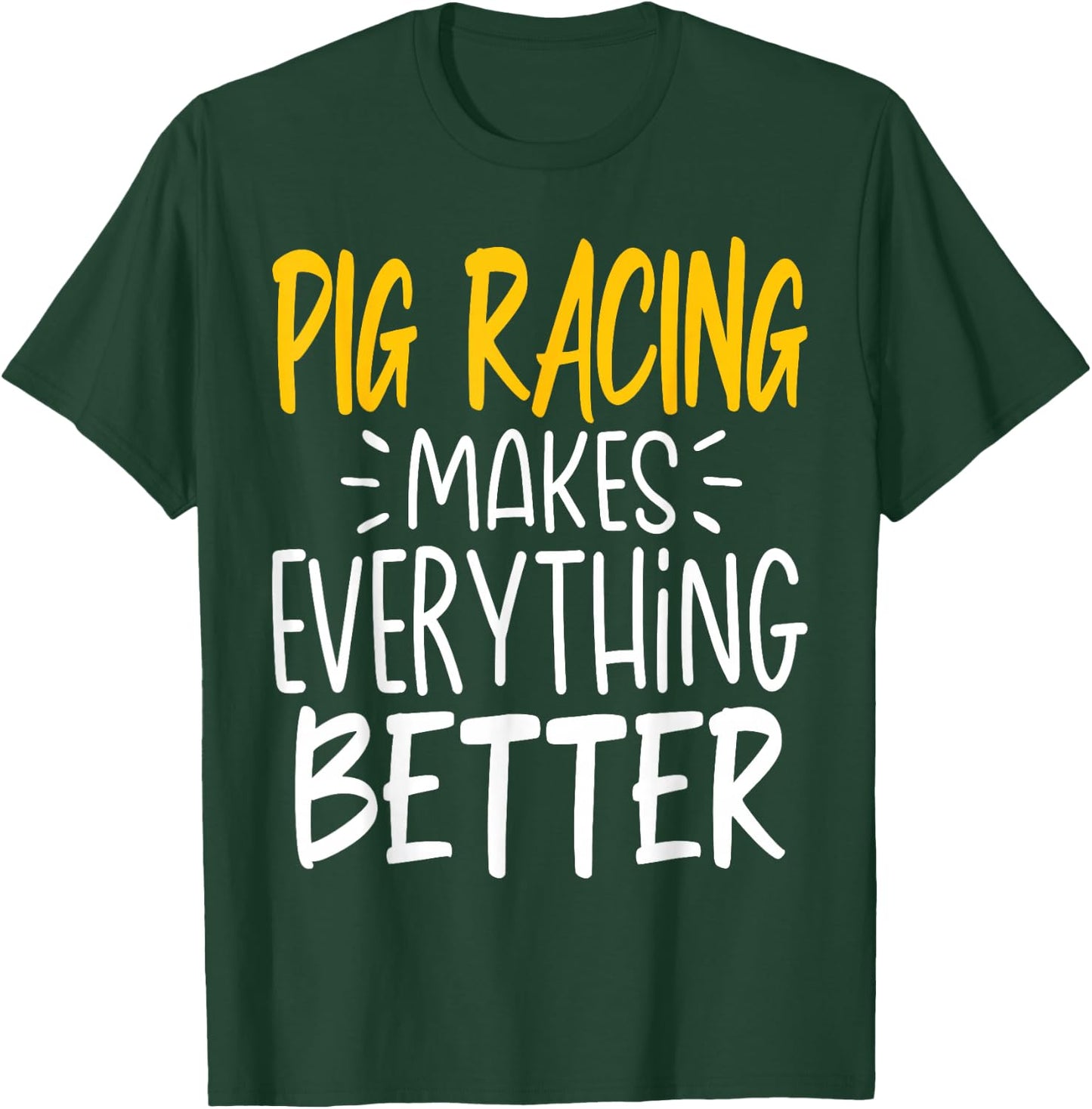 Funny Pig Racing Makes Everything Better - Pig Race T-Shirt - T-Shirt | Forest