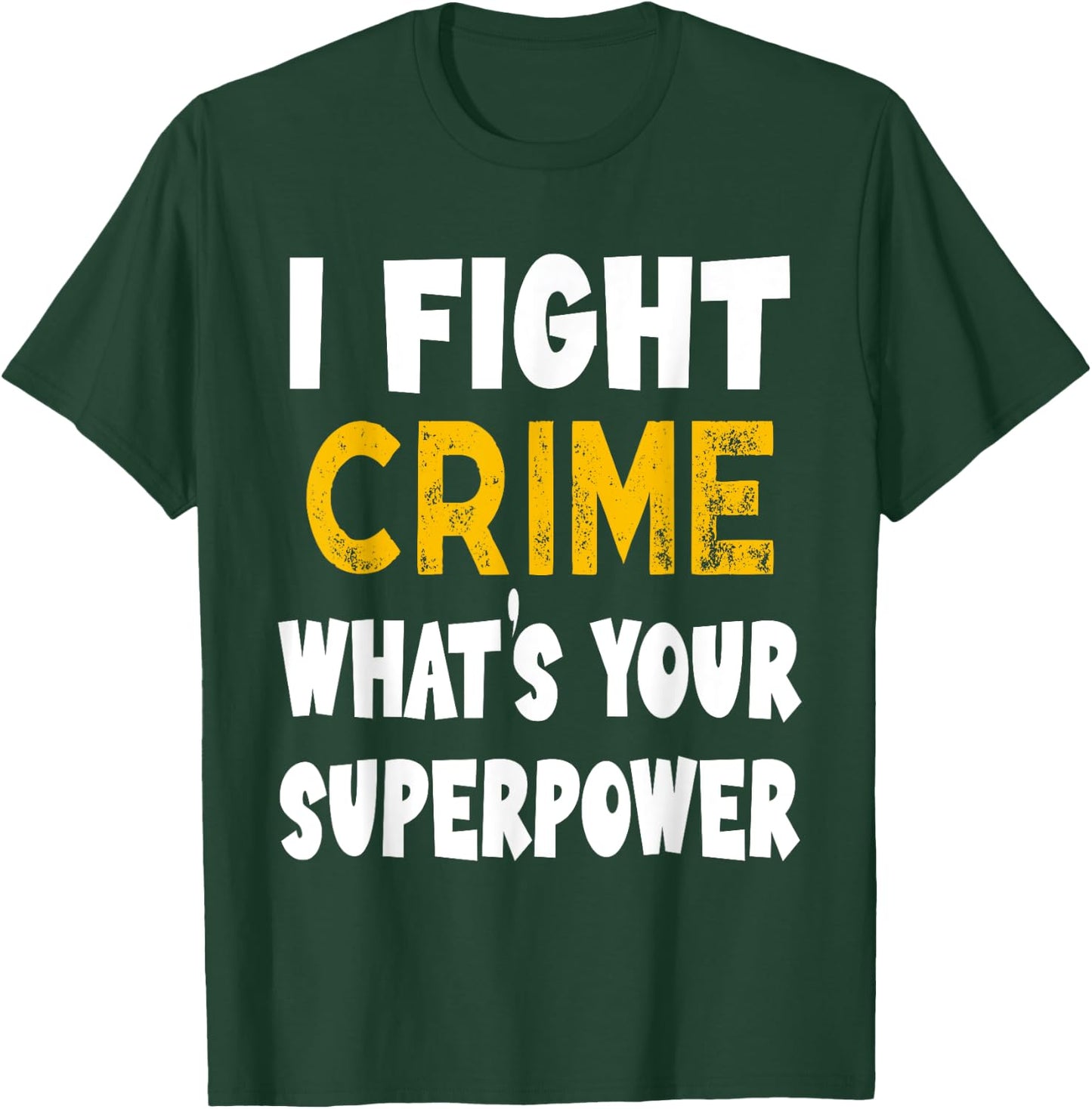 I Fight Crime What's Your Superpower Funny Police Bylaw T-Shirt - T-Shirt | Forest