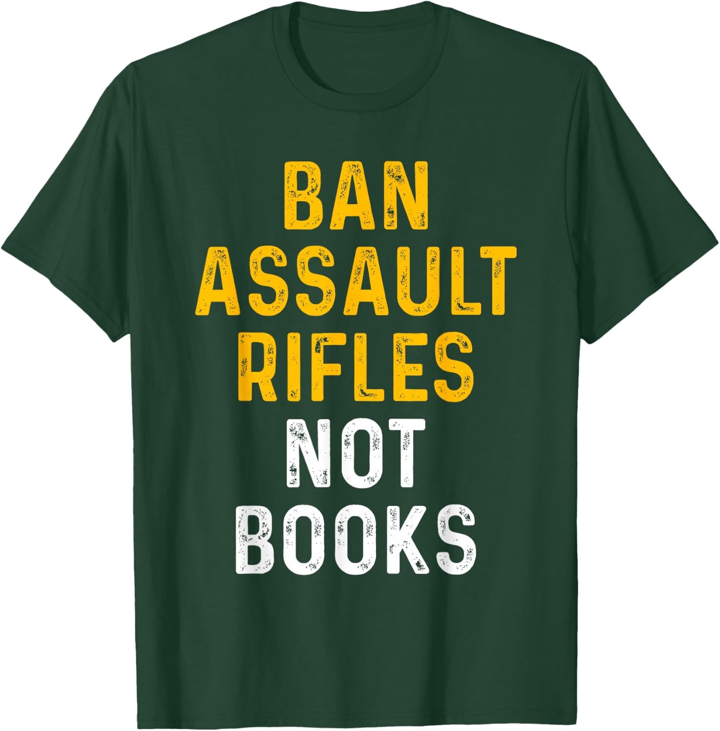Ban Assault Weapons Now Ban Assault Rifles Not Books T-Shirt - T-Shirt | Forest