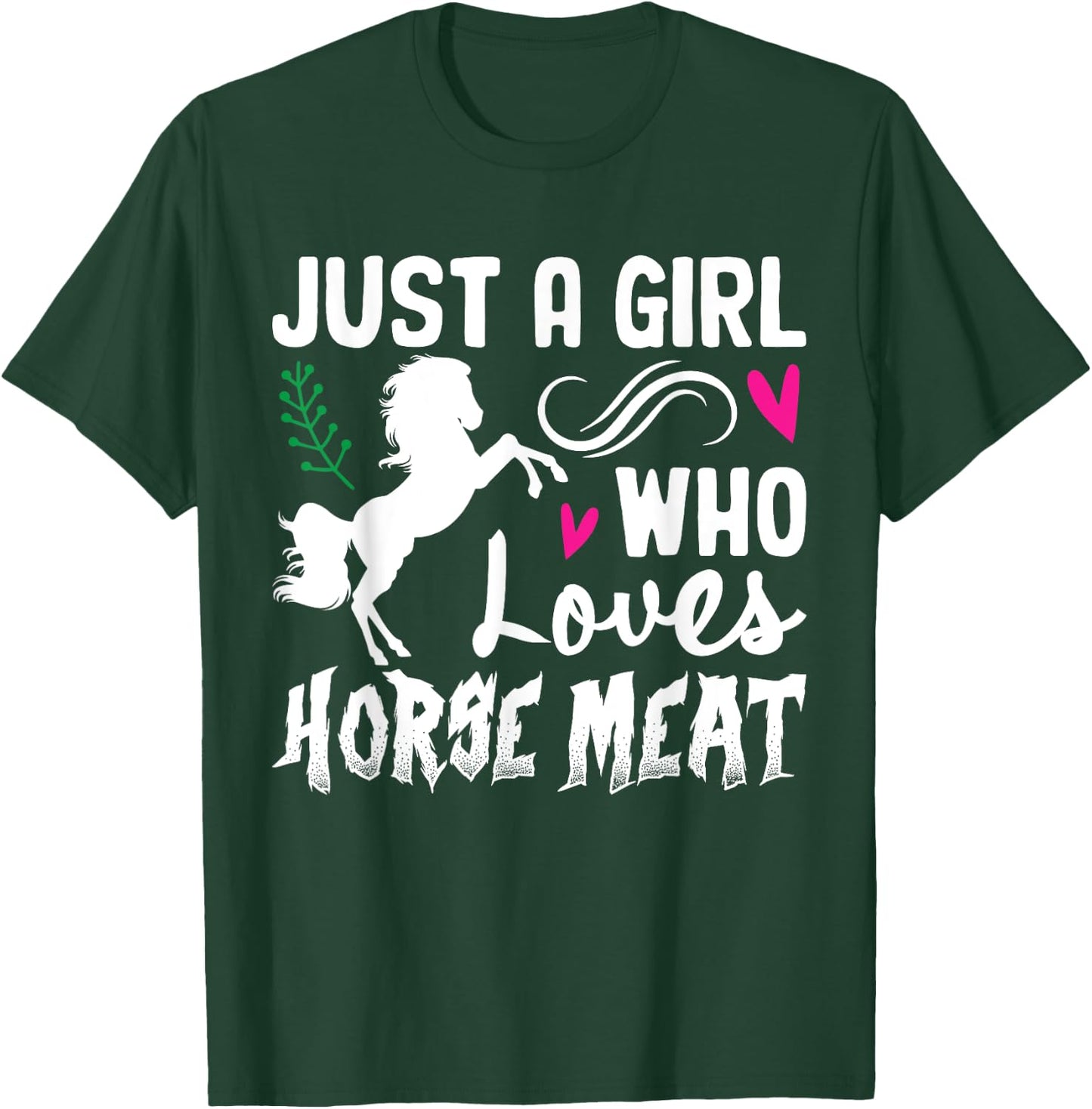 Just A Girl Who Loves Horse Meat Weird Cringe Oddly Specific T-Shirt - T-Shirt | Forest