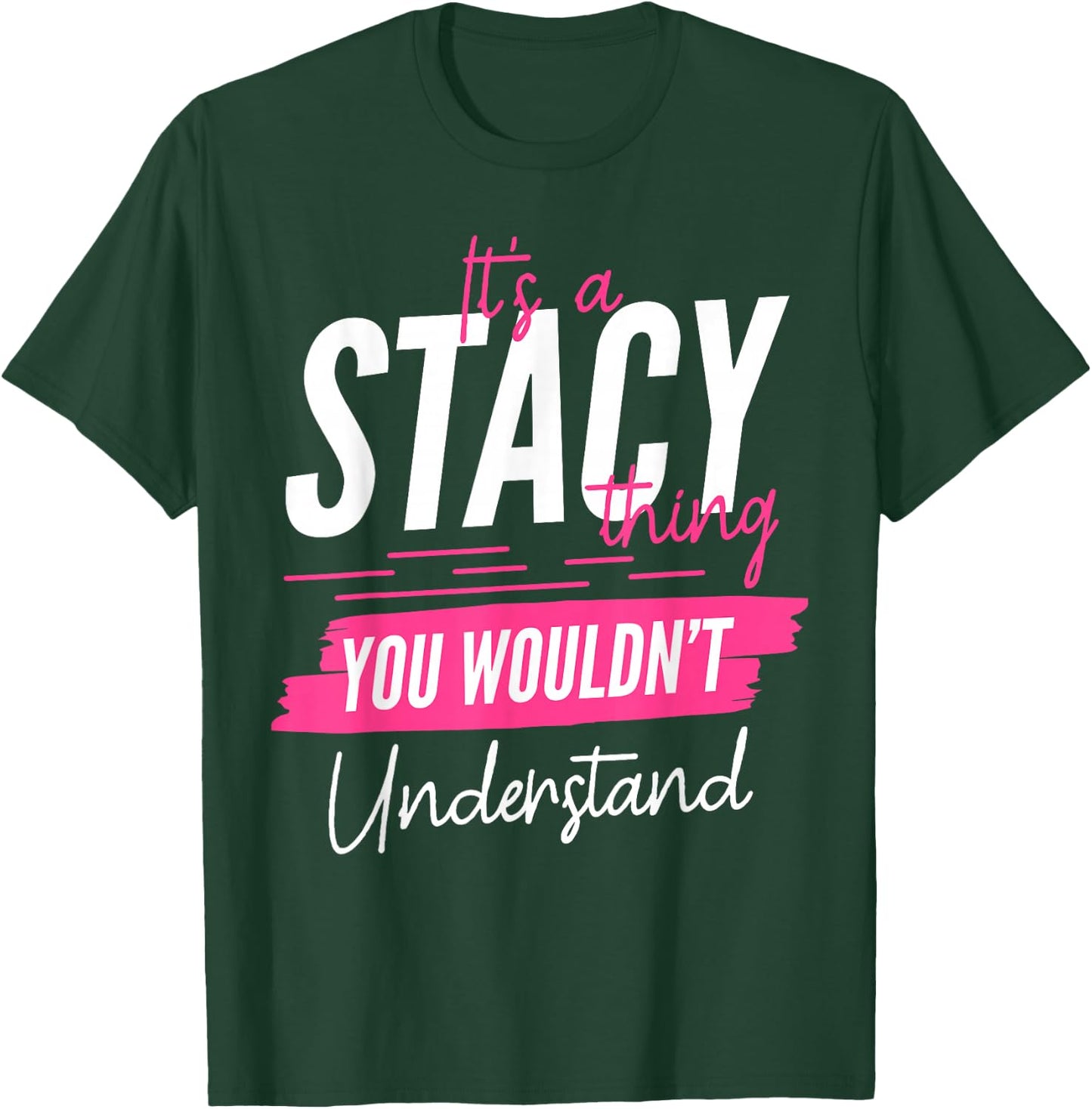 It's A Stacy Thing You Wouldn't Understand Funny First Name T-Shirt - T-Shirt | Forest