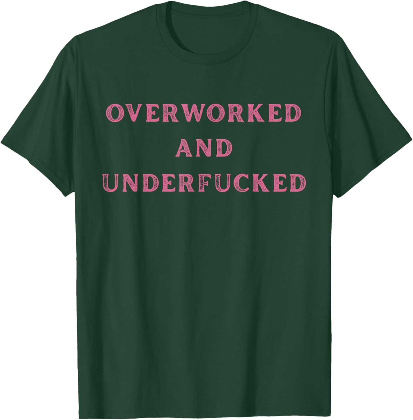 Overworked And Underfucked Funny Sarcasm T-Shirt - T-Shirt | Forest