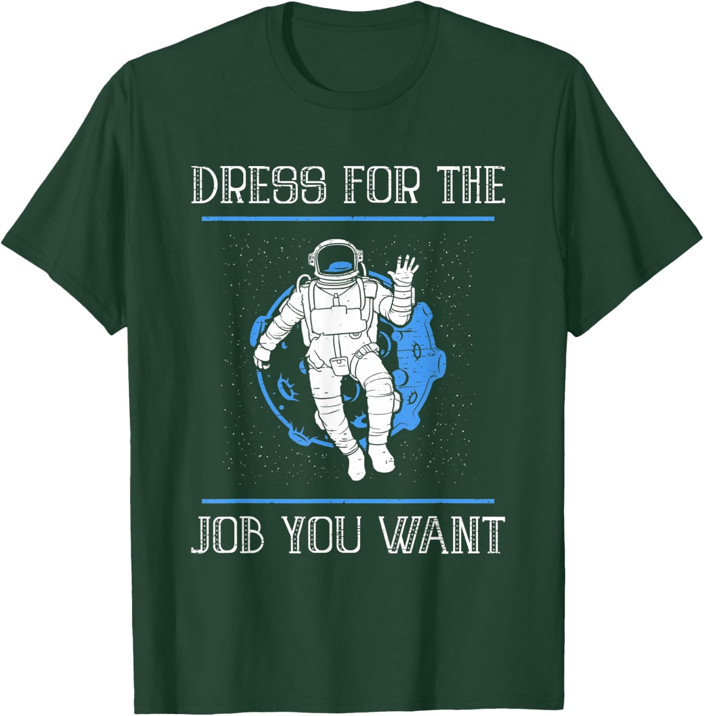 Dress For The Job You Want T-Shirt - T-Shirt | Forest