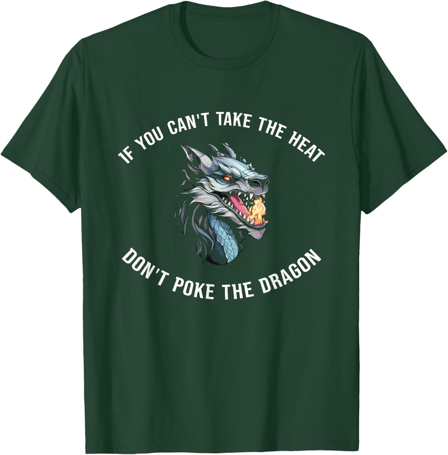If You Can't Take The Heat Don't Poke The Dragon T-Shirt - T-Shirt | Forest
