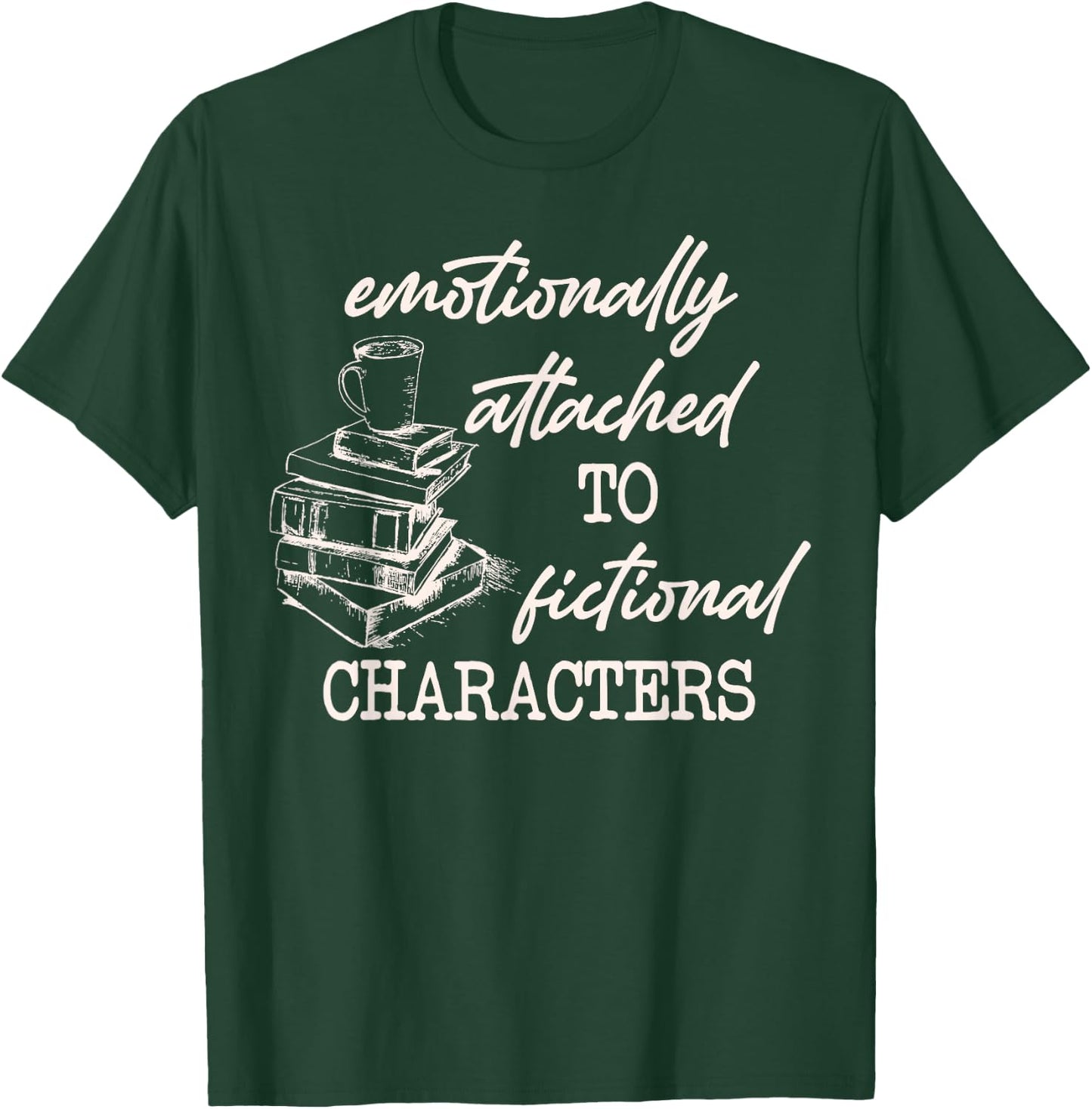 Emotionally Attached To Fictional Characters Funny T-Shirt - T-Shirt | Forest