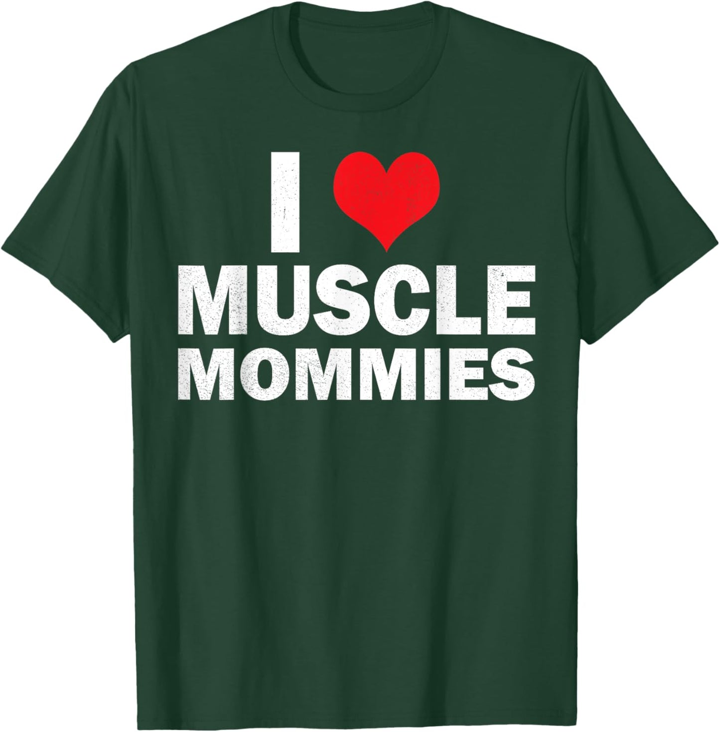I Love Muscle Mommies I Heart Muscle Mommies Muscle Mommy T-Shirt - T-Shirt | Forest