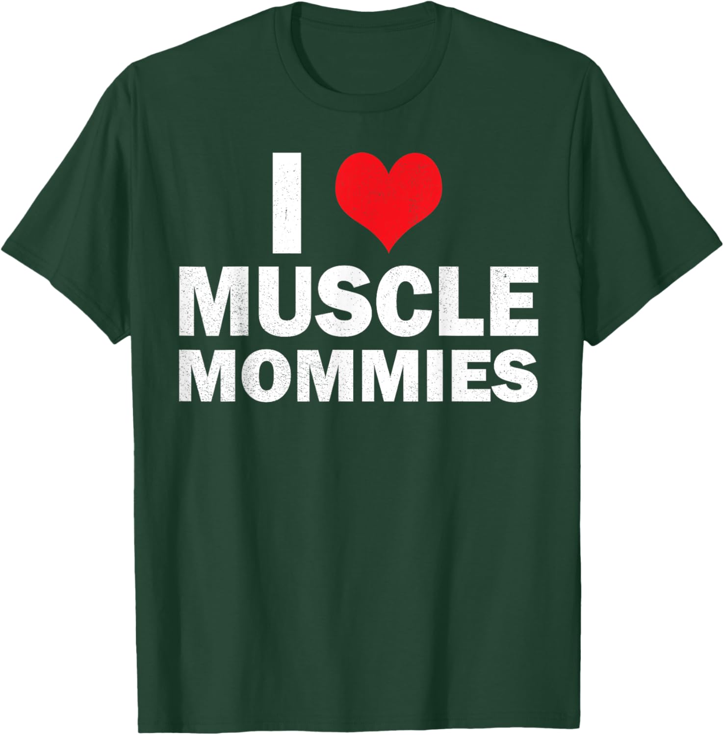 I Love Muscle Mommies I Heart Muscle Mommies Muscle Mommy T-Shirt - T-Shirt | Forest