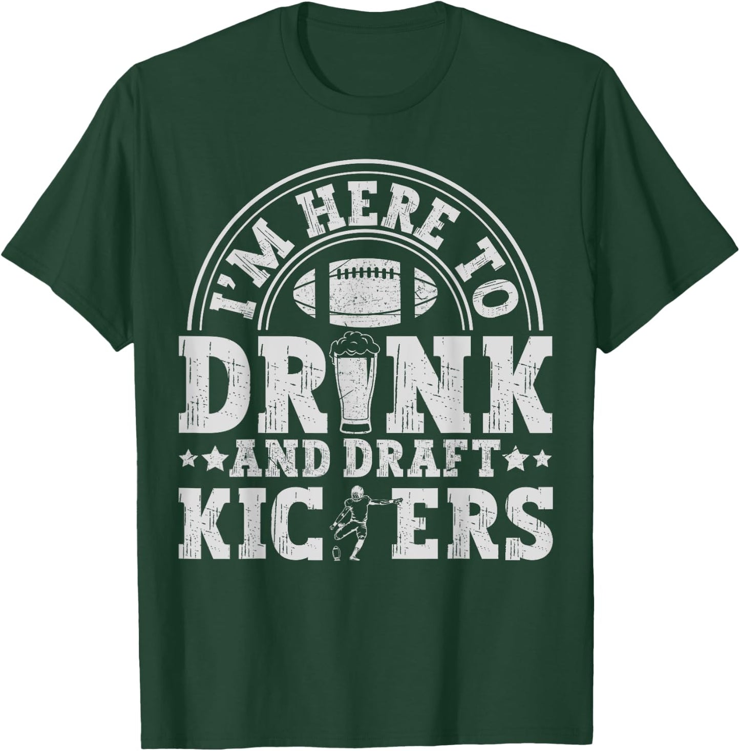 I'm Here to Drink and Draft Kickers Funny Fantasy Football T-Shirt - T-Shirt | Forest