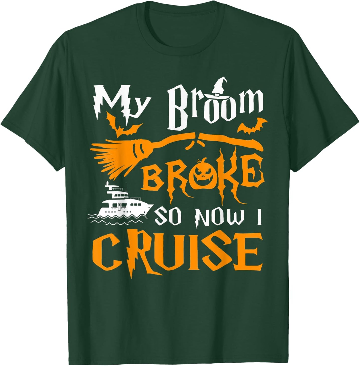 My Broom Broke So Now I Cruise Funny Halloween 2023 T-Shirt - T-Shirt | Forest