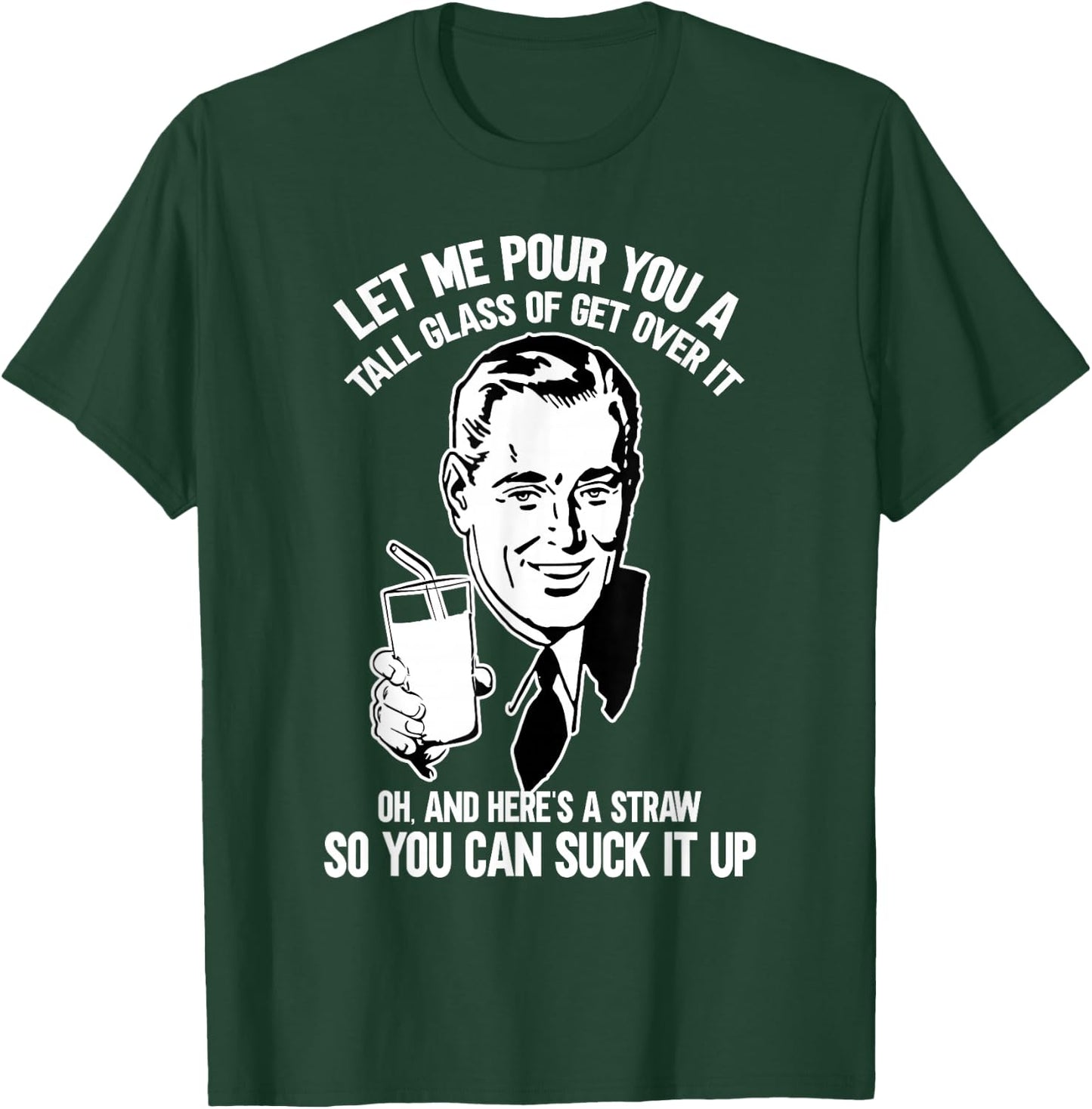 Let Me Pour You a Glass of Get Over It & Straw to Suck It Up T-Shirt - T-Shirt | Forest