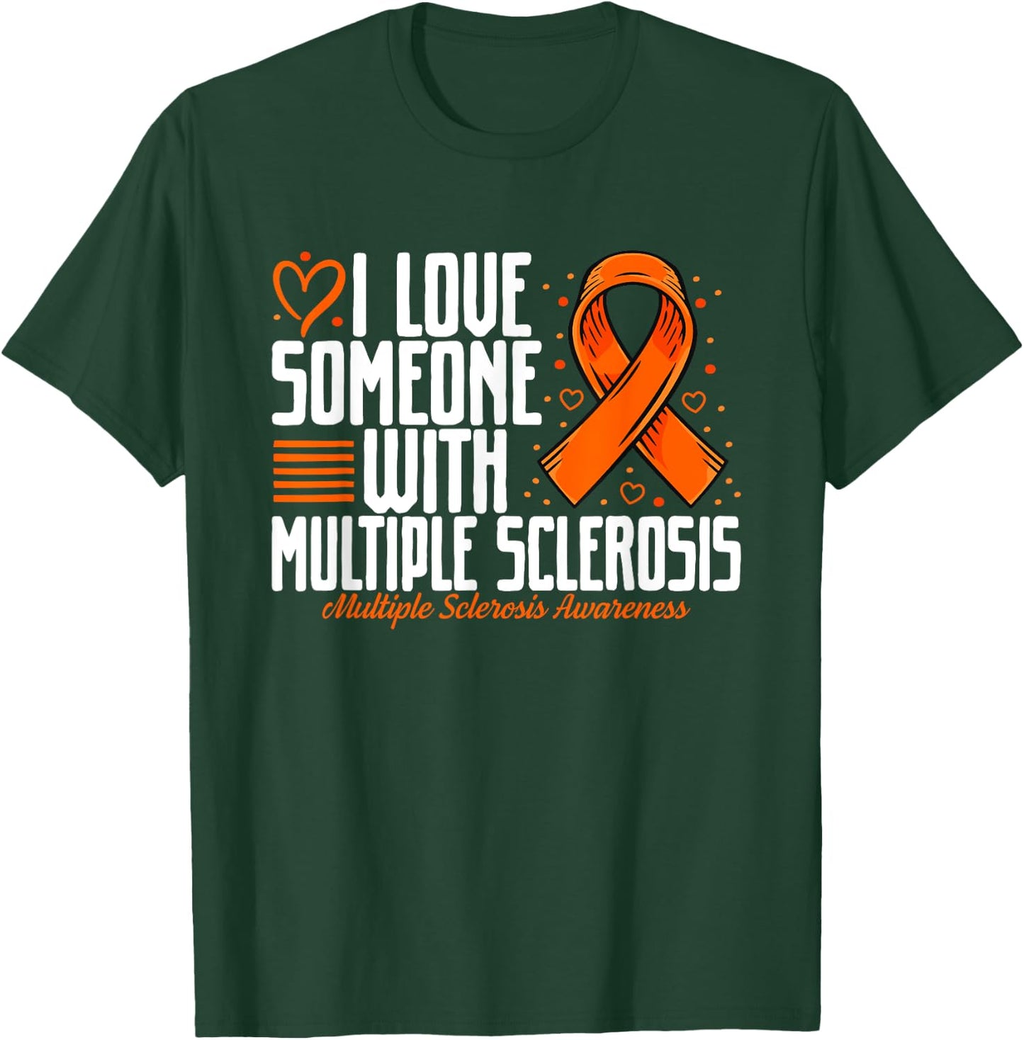 MS I love Someone with Multiple Sclerosis Awareness T-Shirt - T-Shirt | Forest