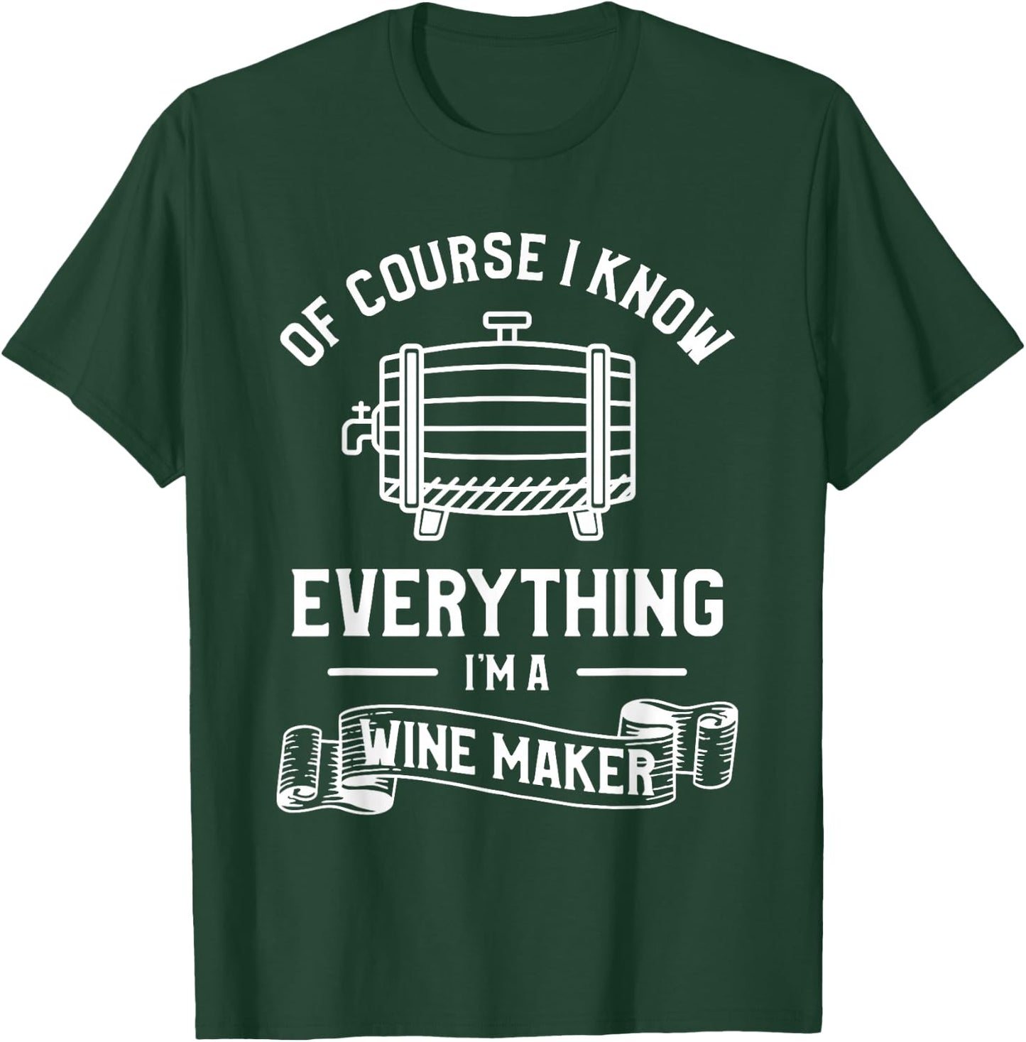 Of Course I Know Everything I'm A Wine Maker Winemaker T-Shirt - T-Shirt | Forest