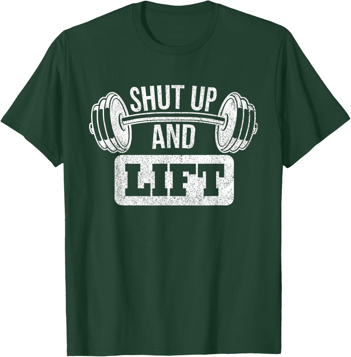 Shut Up And Lift Weightlifting Bodybuilding T-Shirt - T-Shirt | Forest