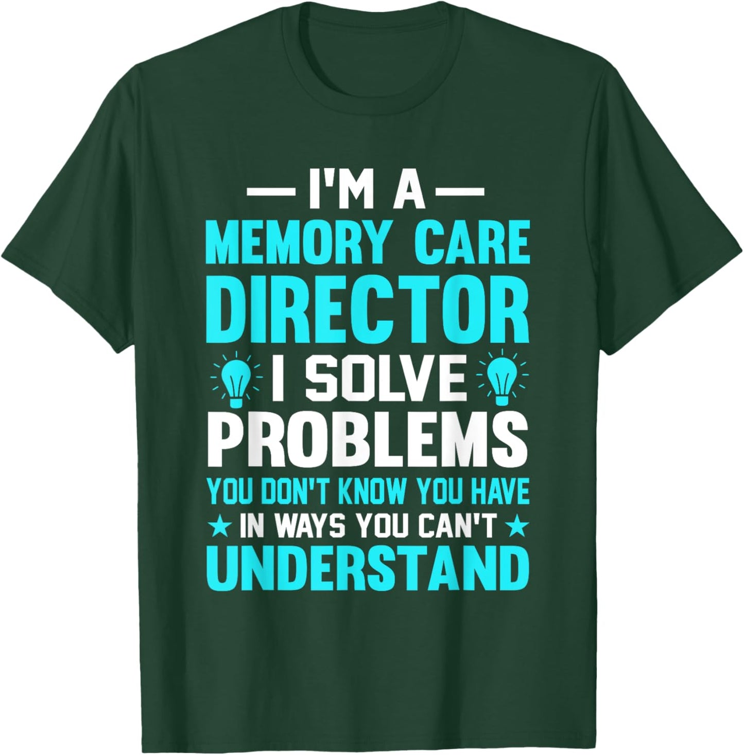Memory Care Director Solve Problems Worker T-Shirt - T-Shirt | Forest